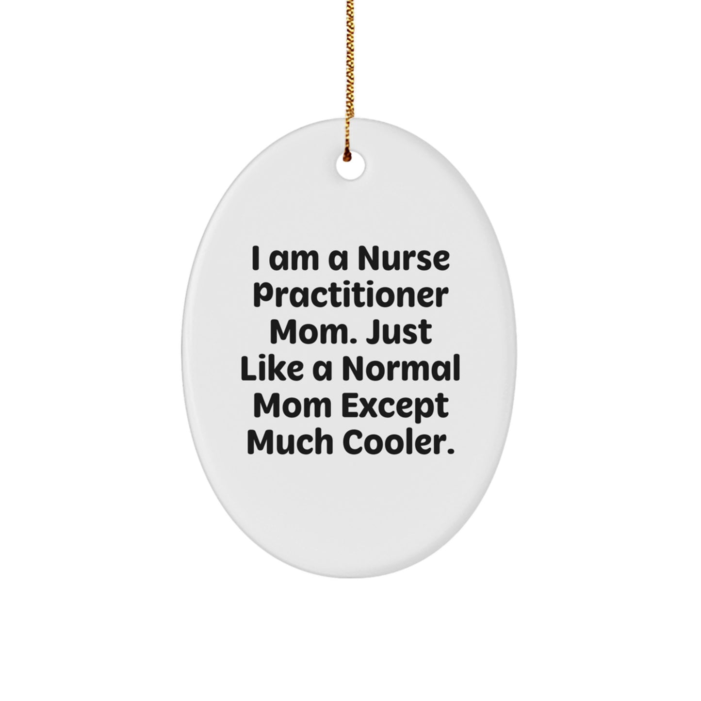 Nurse Practitioner Gifts from Friends, Funny Oval Ornament for Christmas - 'I Am A Nurse Practitioner Mom' - Image 1