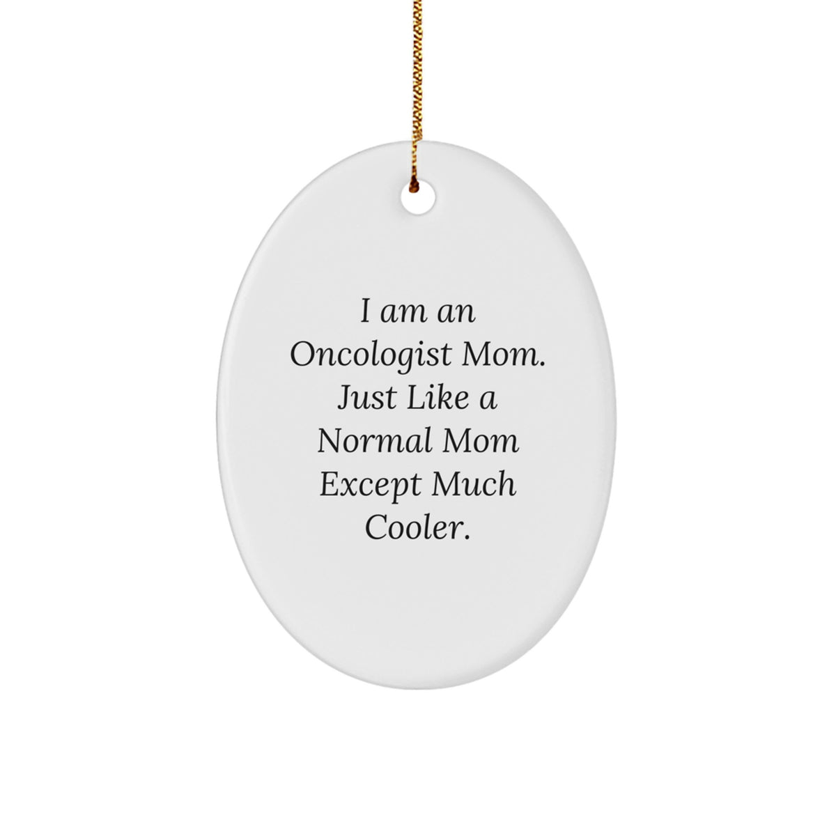 Christmas Gift Oncologist Mom Christmas Ornament - Just Like A Normal - Image 1
