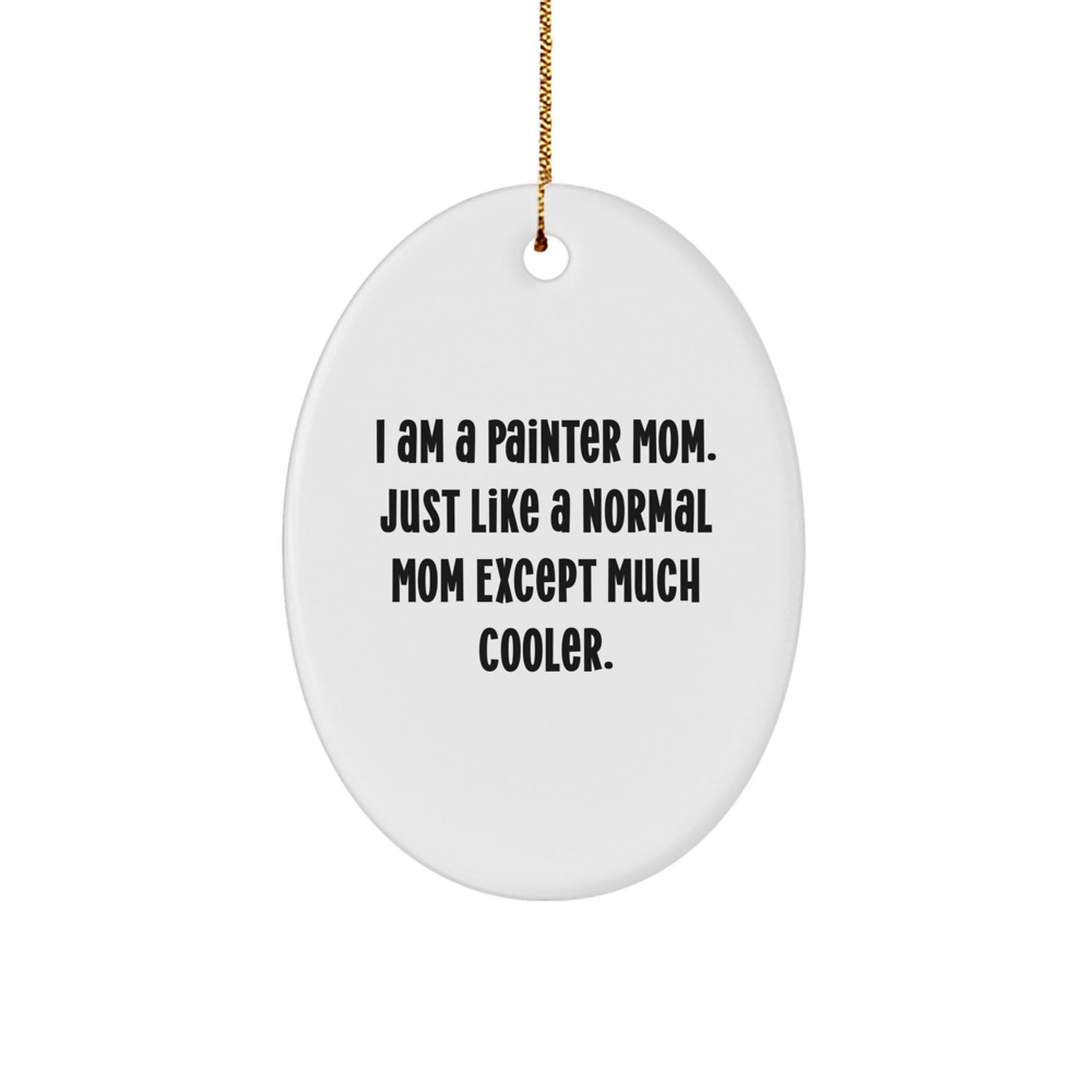 Funny Painter Gifts from Mom - I Am A Painter Mom Oval Ornament for Christmas - Image 1
