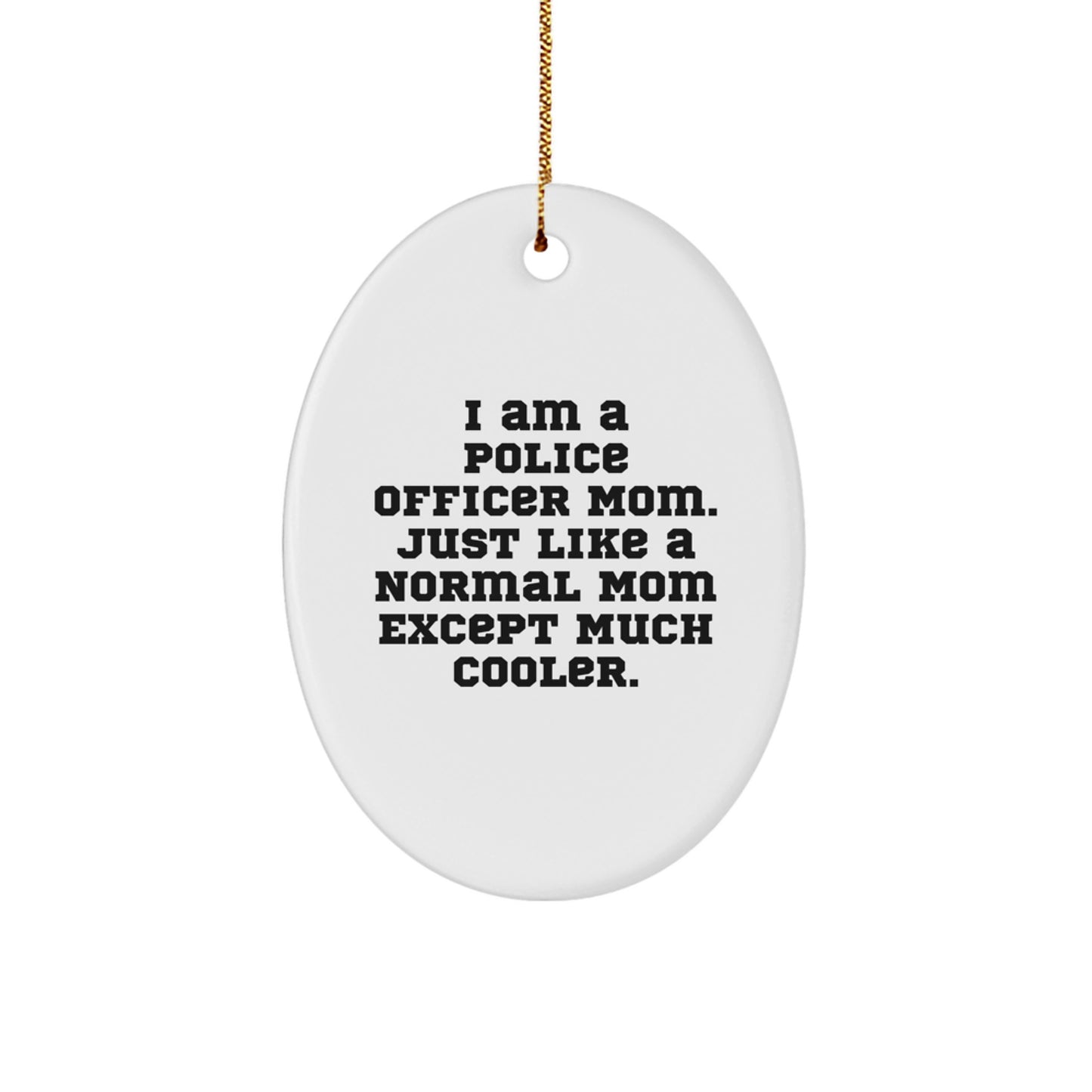 Police Officer Mom Gifts from Friends, Family, Coworkers - Funny Oval Ornament for Christmas Unique Gifts - Image 1
