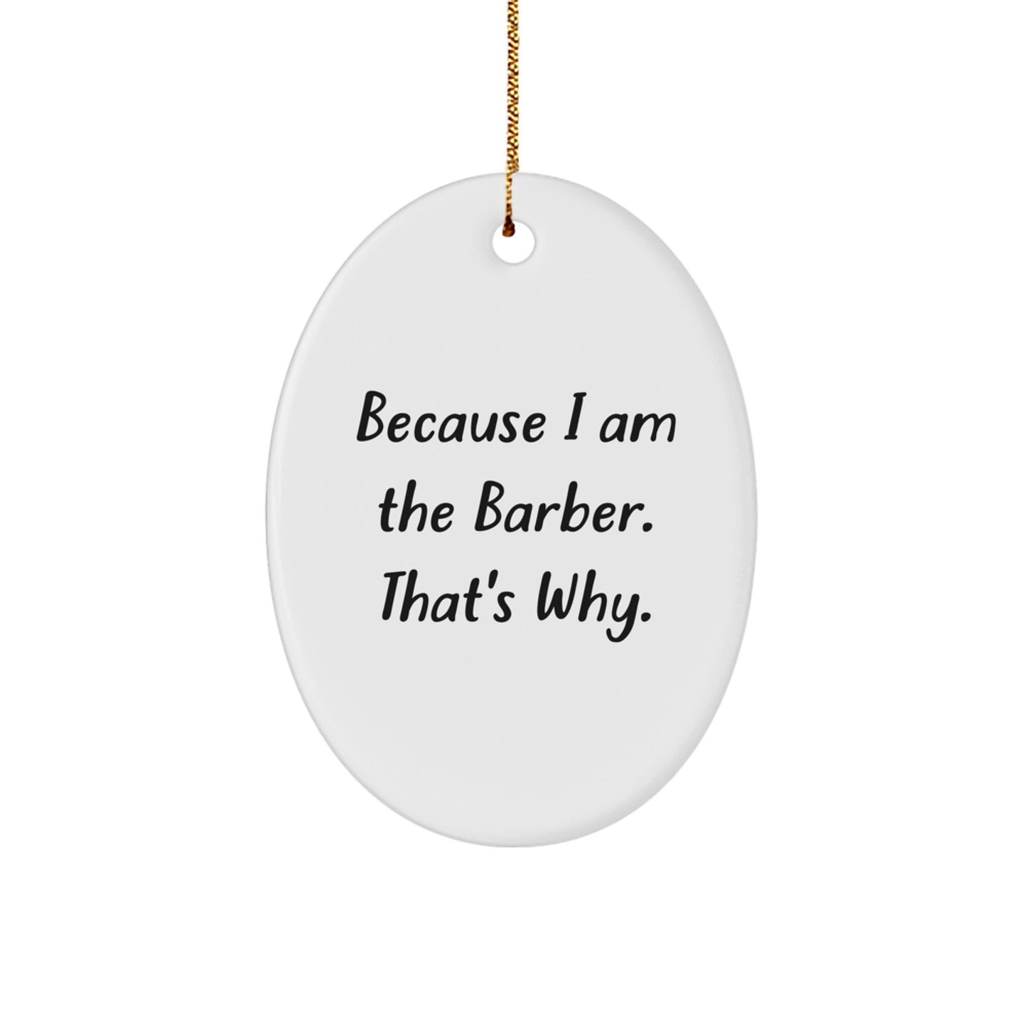 Gifts from Friends for Barbers, Because I Am The Barber. That's Why., Oval Ornament, Christmas Unique Present - Image 1