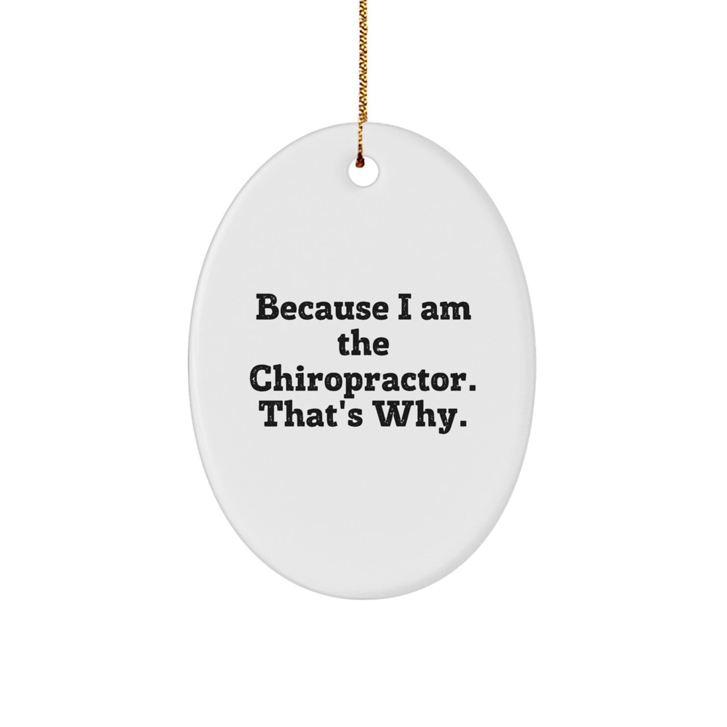 Funny Chiropractor Gifts from Family - Because I Am The Chiropractor. That's Why. - Oval Ornament for Christmas - Image 1