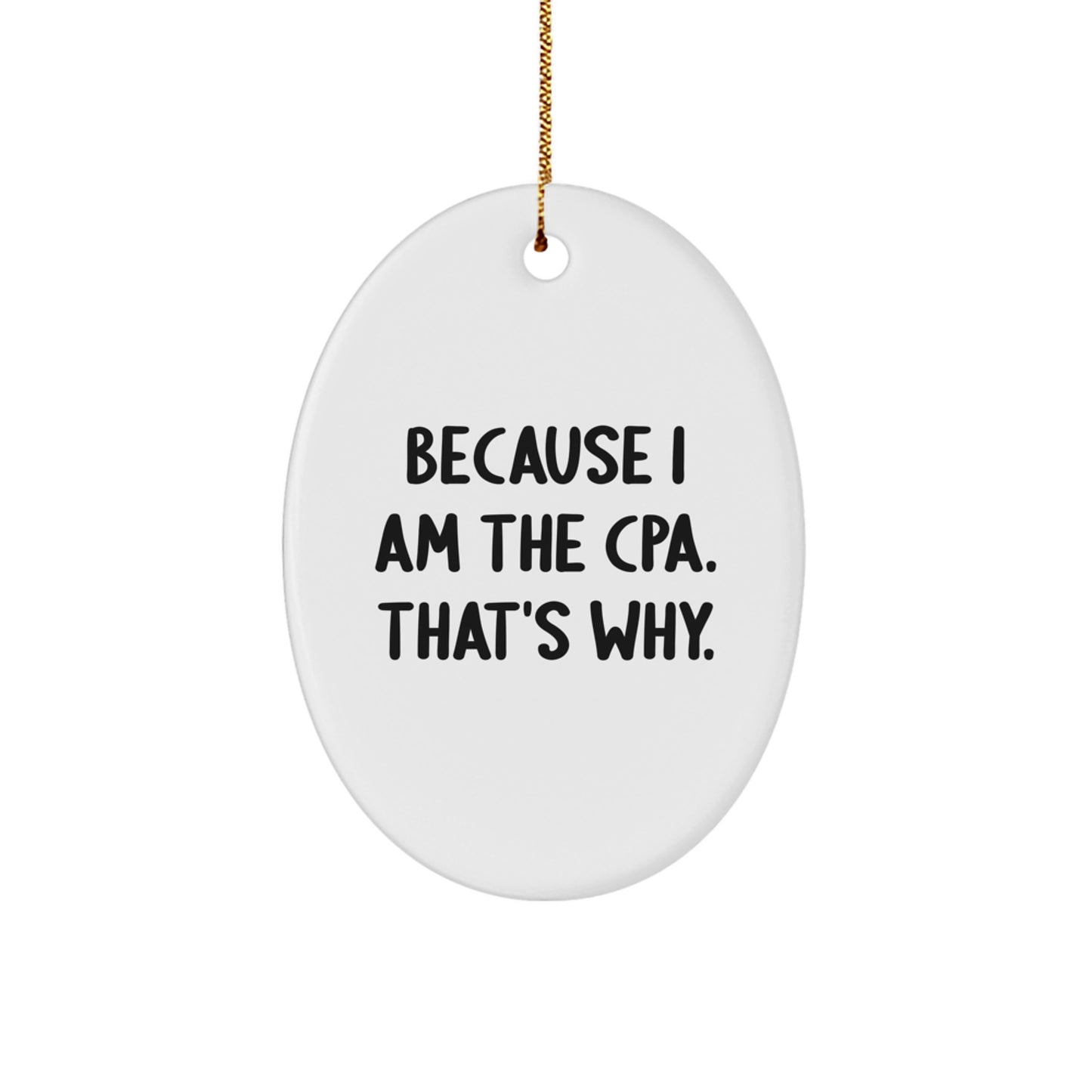 Funny CPA Gifts from Friends, Christmas Unique Oval Ornament Because I Am The Cpa. That's Why., Gifts for CPAs - Image 1