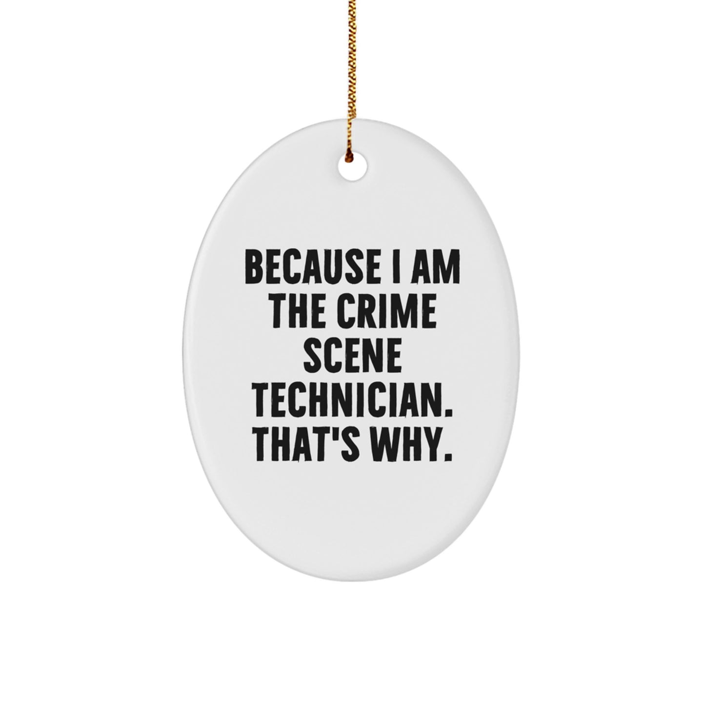Crime Scene Technician Oval Ornament, Funny Quote Gift for Men, Women, Friends, Coworkers, Family, Because I Am The Crime Scene Technician. That's Why., Unique Christmas Unique Gift Ideas - Image 1