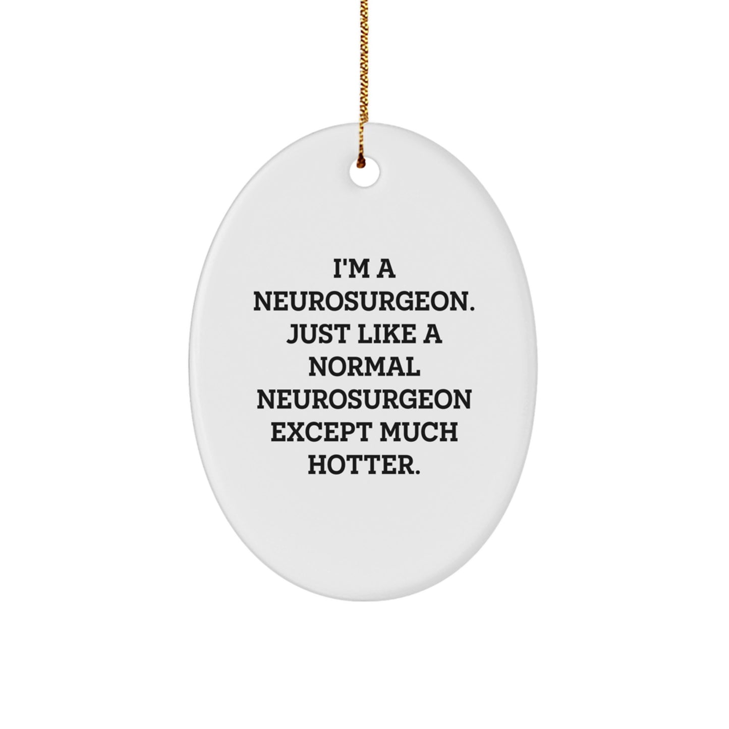 Neurosurgeon Oval Ornament Gifts from Friends for Christmas - Funny Quote 'I'm A Neurosurgeon...' - Image 1