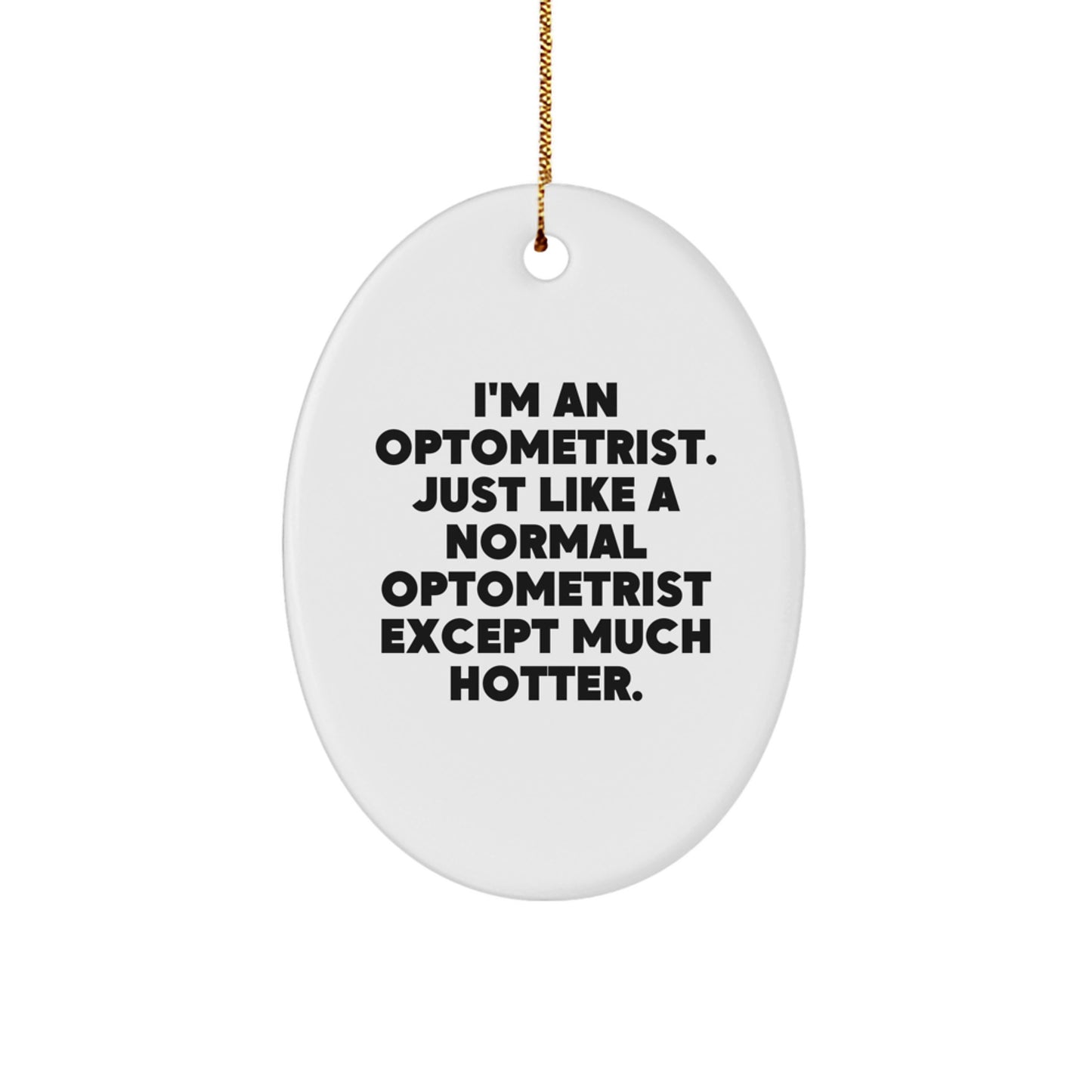 Funny Optometrist Christmas Unique Gifts from Friends and Family, Oval Ornament for Optometrist, Men, Women, Coworkers - I'm An Optometrist Except Much Hotter. - Image 1