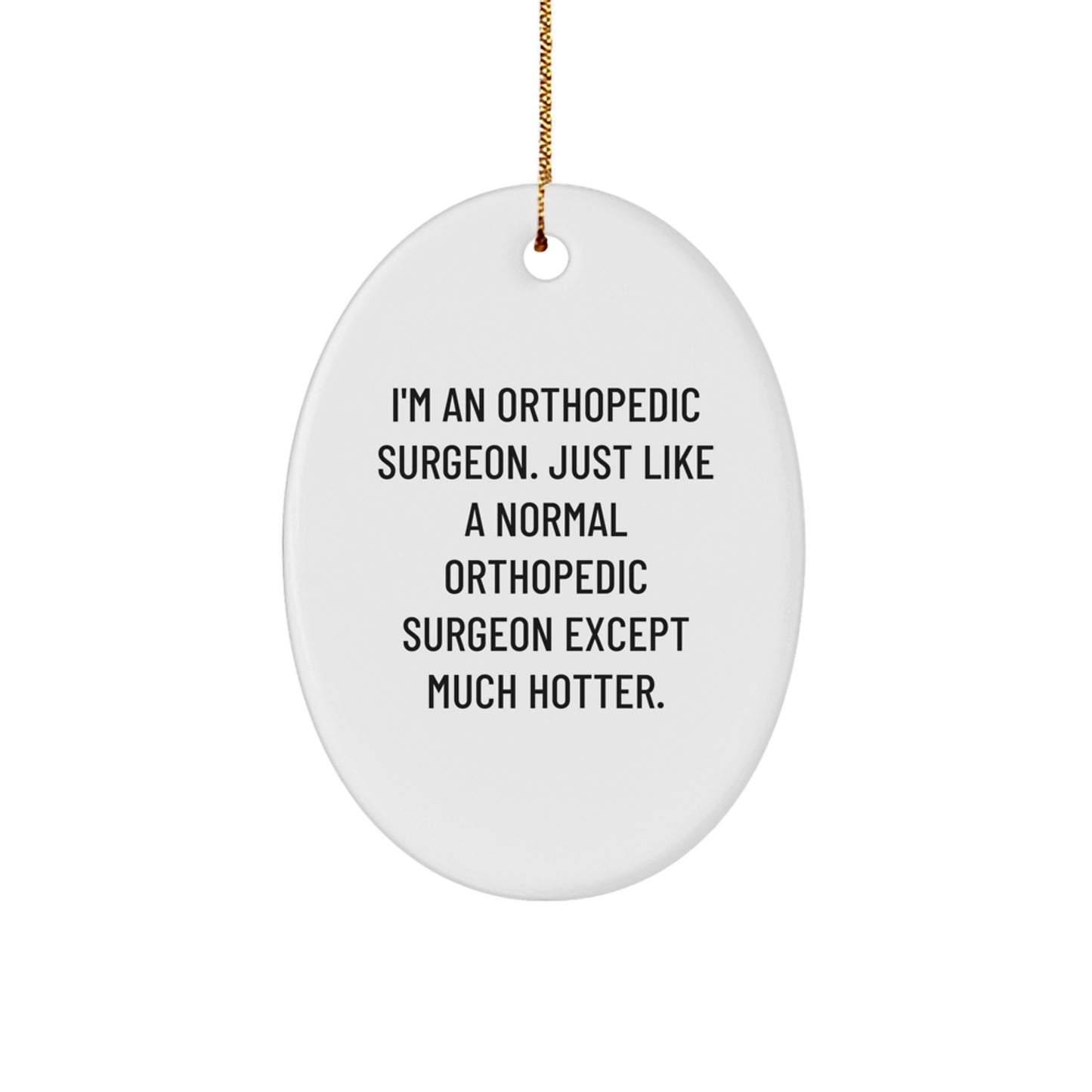 Orthopedic Surgeon Christmas Oval Ornament Gifts from Friends, Unique Funny Gift for Orthopedic Surgeon Men, White Oval Ornament with Sassy Quote - Image 1