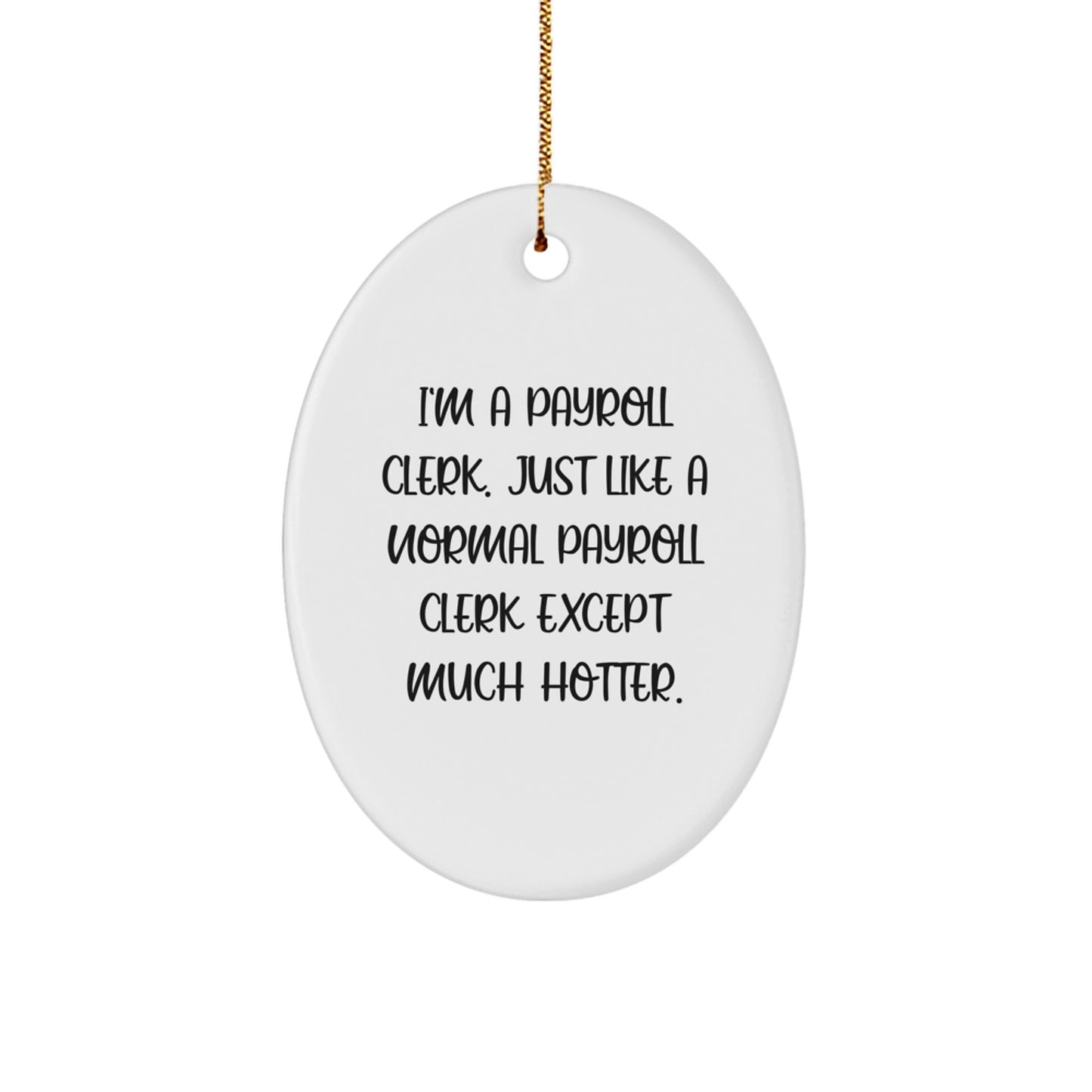 Payroll Clerk Oval Ornament Gifts from Friends for Christmas - Funny Quote 'I'm A Payroll Clerk' - Image 1