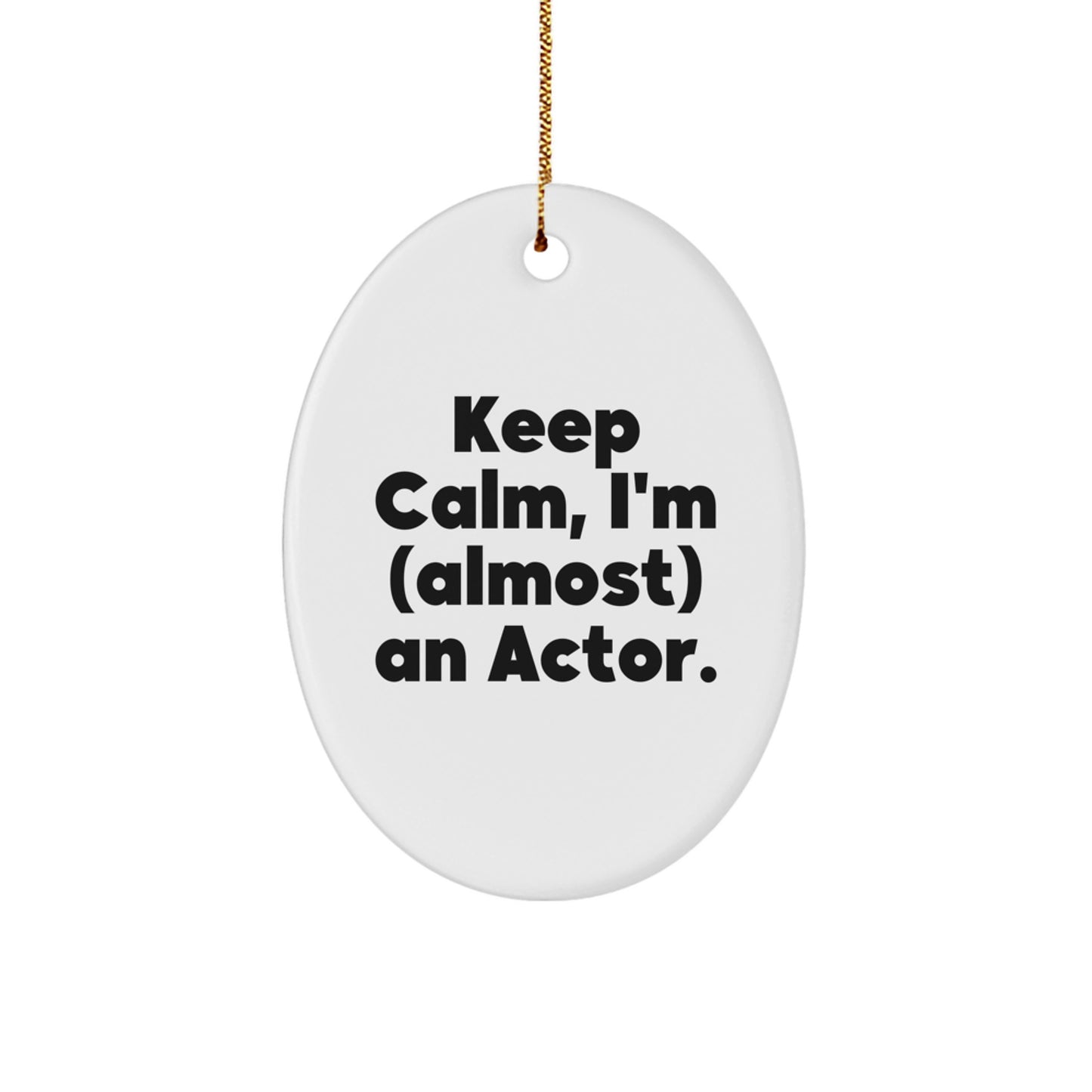 Funny Actor Gifts from Friends for Christmas - Keep Calm, I'm (almost) An Actor. Oval Ornament, White, 3.25 - Image 1