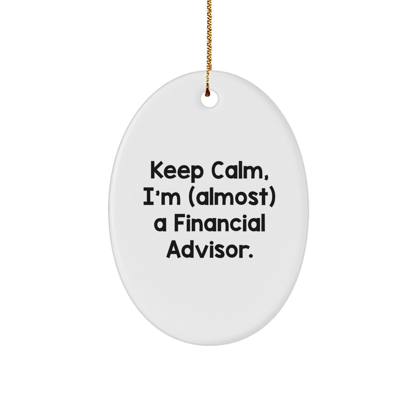 Funny Financial Advisor Gifts, 'Keep Calm, I'm (almost) A Financial Advisor.' Oval Ornament, White, for Friends, Coworkers, Family, Christmas - Image 1