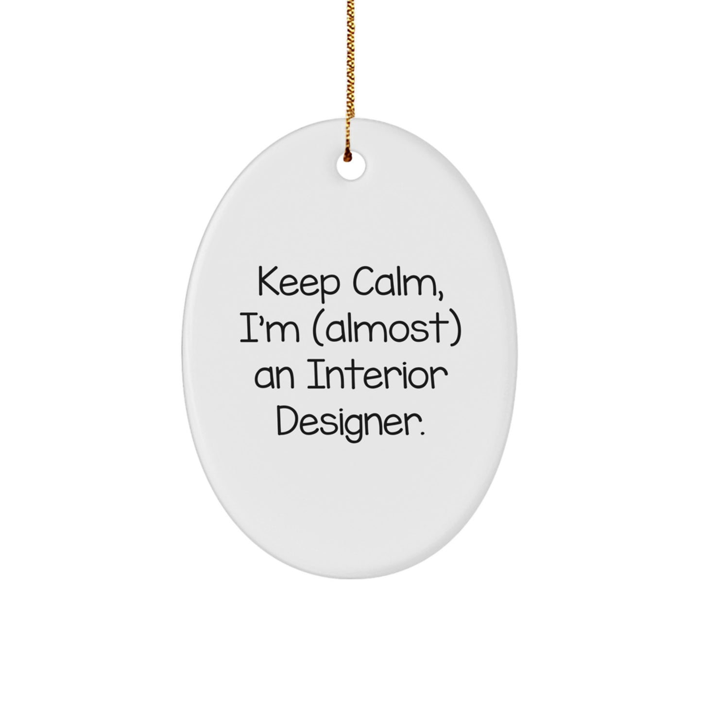 Interior Designer Gifts, Funny Oval Ornament for Christmas, 'Keep Calm, I'm (almost) An Interior Designer.' Gifts from Women to Family - Image 1