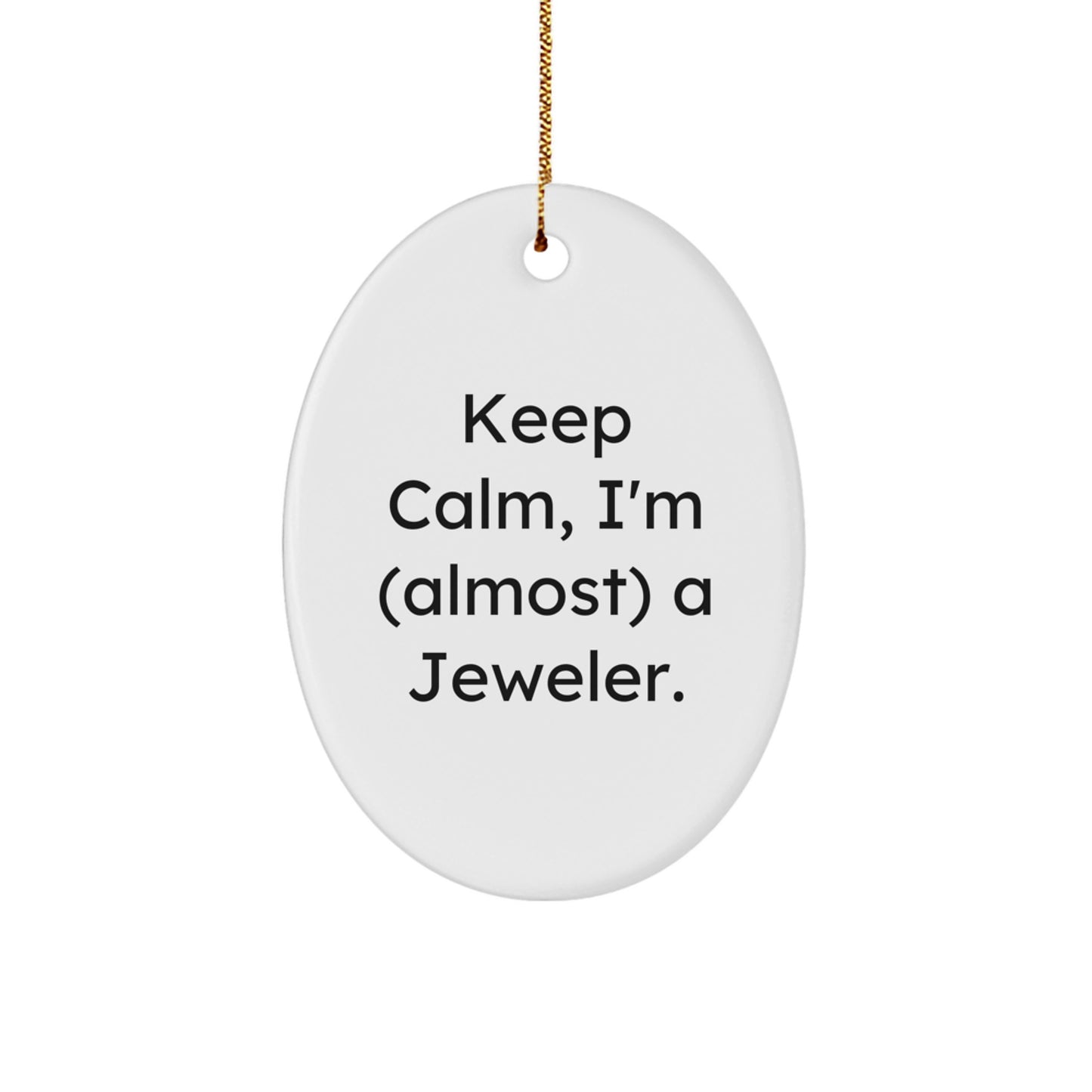 Funny Jeweler Gifts from Friends - 'Keep Calm, I'm (almost) A Jeweler.' Oval Ornament for Men, Women, Family, or Coworkers - Unique Christmas Unique Gifts - Image 1