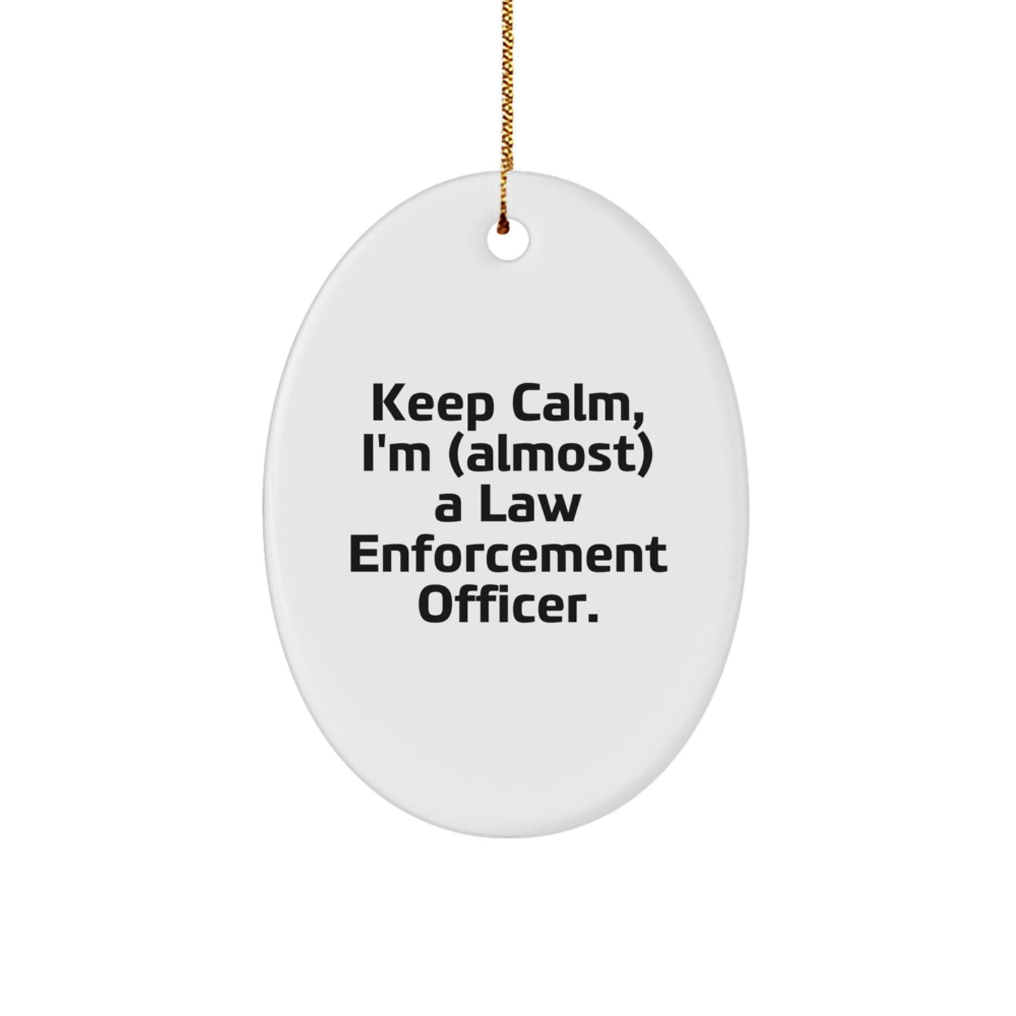 Funny Law Enforcement Officer Gifts for Men Christmas Oval Ornament - Keep Calm I'm (almost) A Law Enforcement Officer - Unique Christmas Unique Gifts from Friends to Family - Image 1