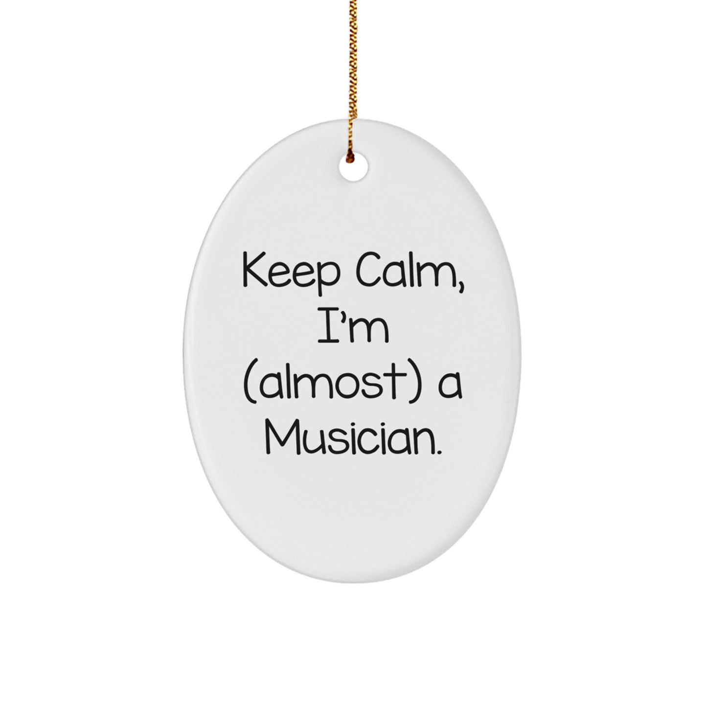Keep Calm, I'm (Almost) A Musician Christmas Ornament for Friends Gift - Image 1