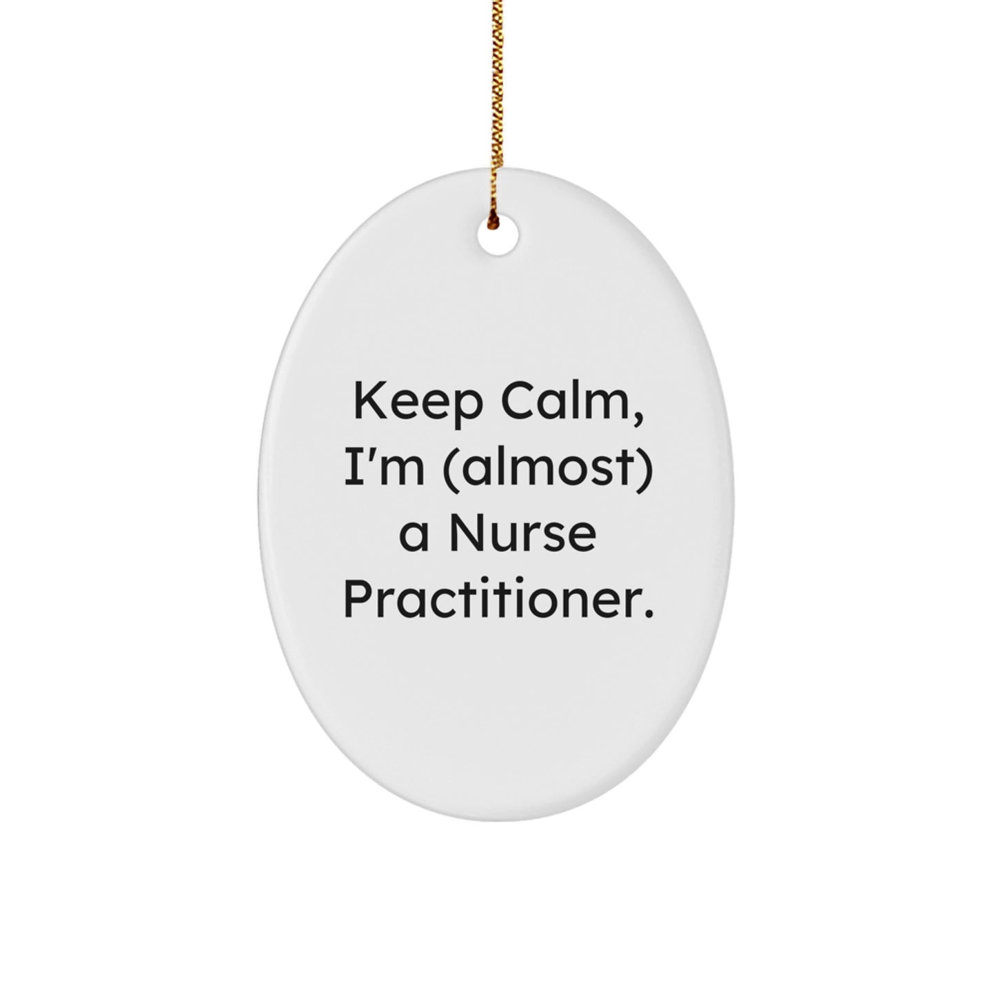 Funny Nurse Practitioner Gifts from Friends - Keep Calm, I'm (almost) A Nurse Practitioner. Oval Ornament for Christmas - Image 1