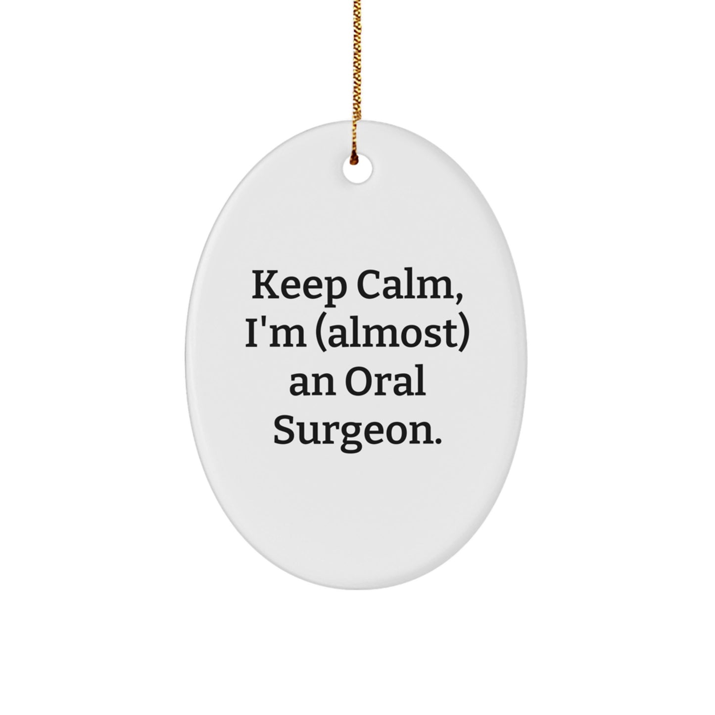 Funny Oral Surgeon Gifts from Friends, Christmas Unique Oval Ornament, 'Keep Calm, I'm (almost) An Oral Surgeon.', Gift for Oral Surgeon - Image 1
