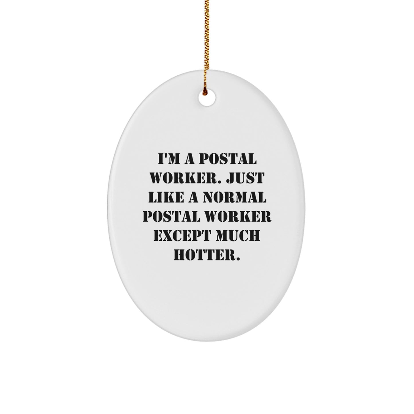 Funny Postal Worker Gift - Unique Oval Ornament, 'I'm A Postal Worker. Just Like A Normal Postal Worker Except Much Hotter.', Christmas Unique Gifts for Postal Workers, Men, Women, Coworkers, Family - Image 1