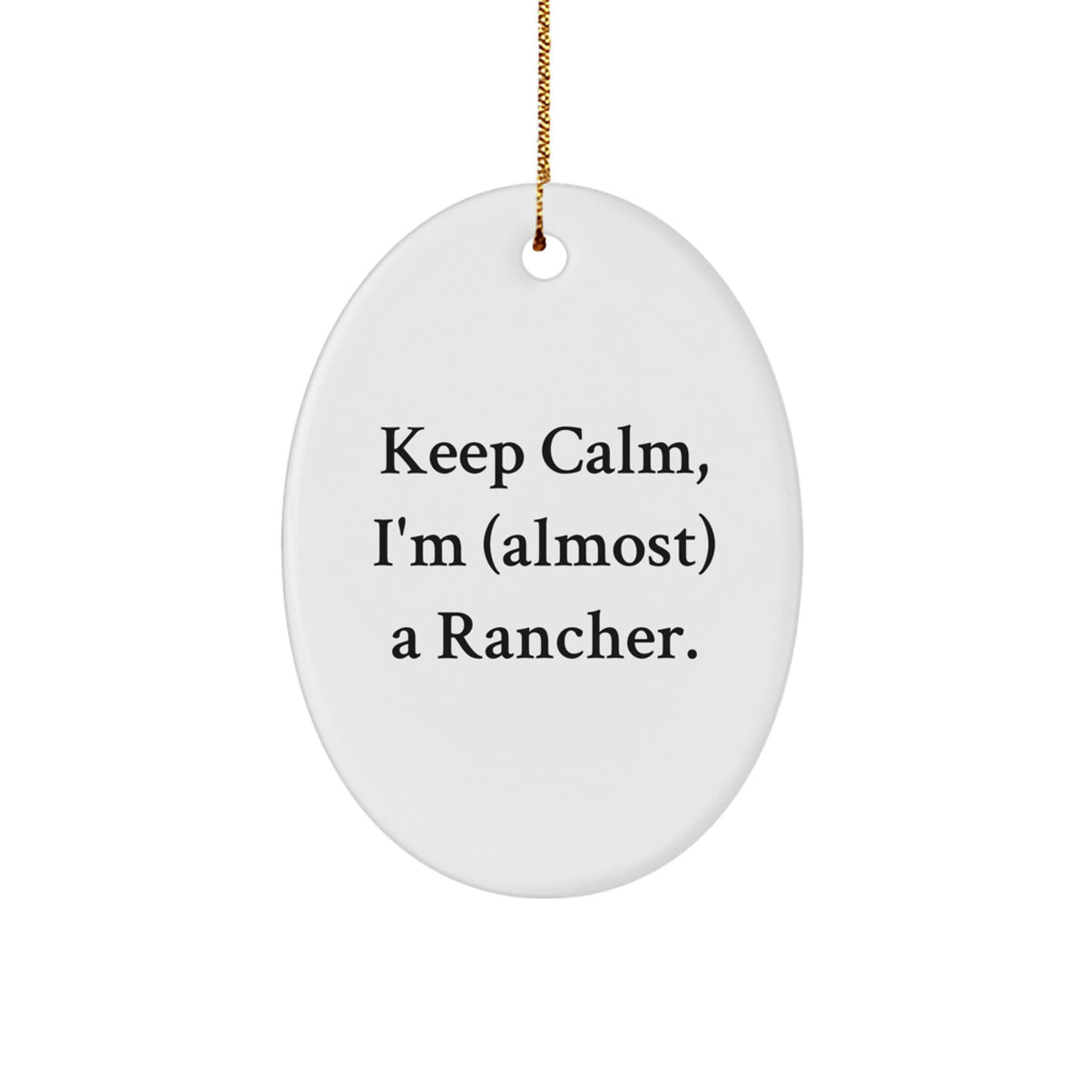Christmas Ornament Gift for Family Keep Calm, I'm (Almost) A Rancher - A - Image 1