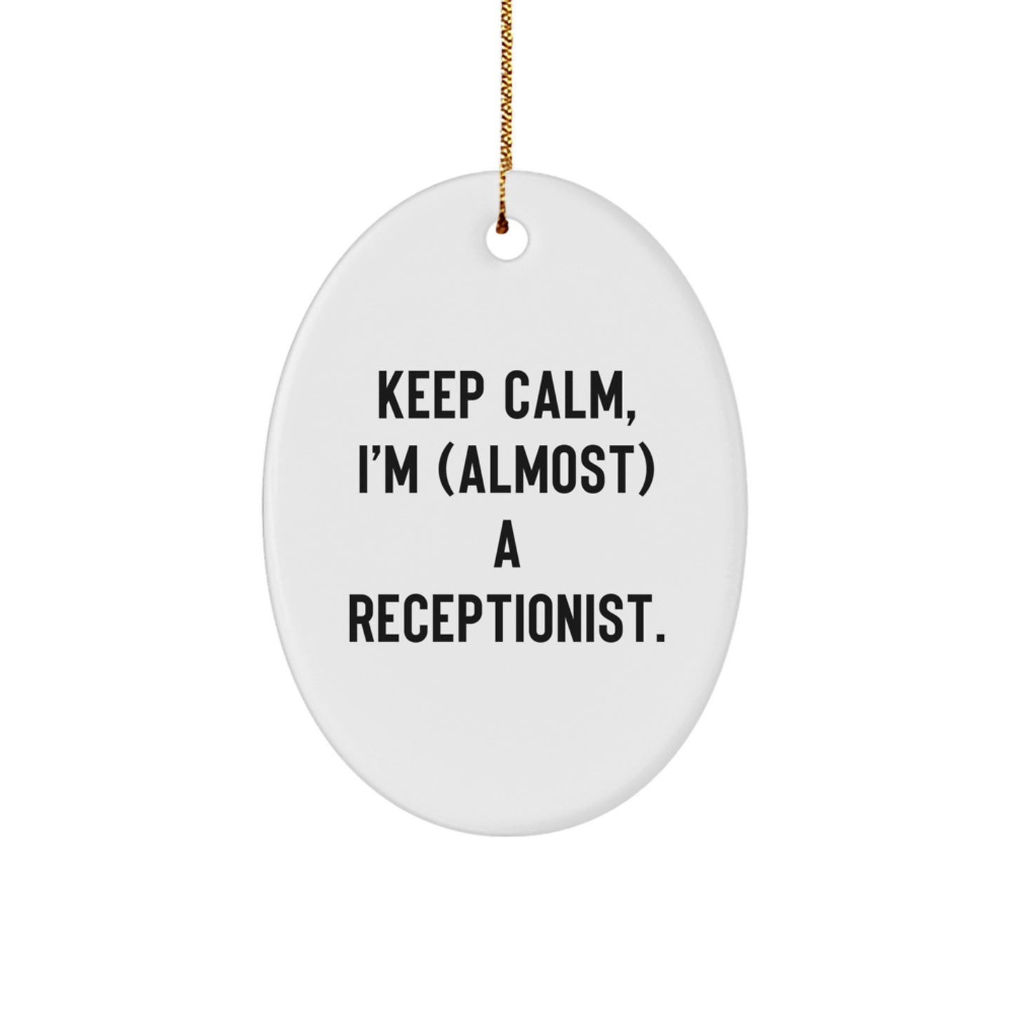Funny Receptionist Gifts, Keep Calm Oval Ornament, 'Almost' A Receptionist, Christmas Decorations for Coworkers, Friends and Family - Image 1