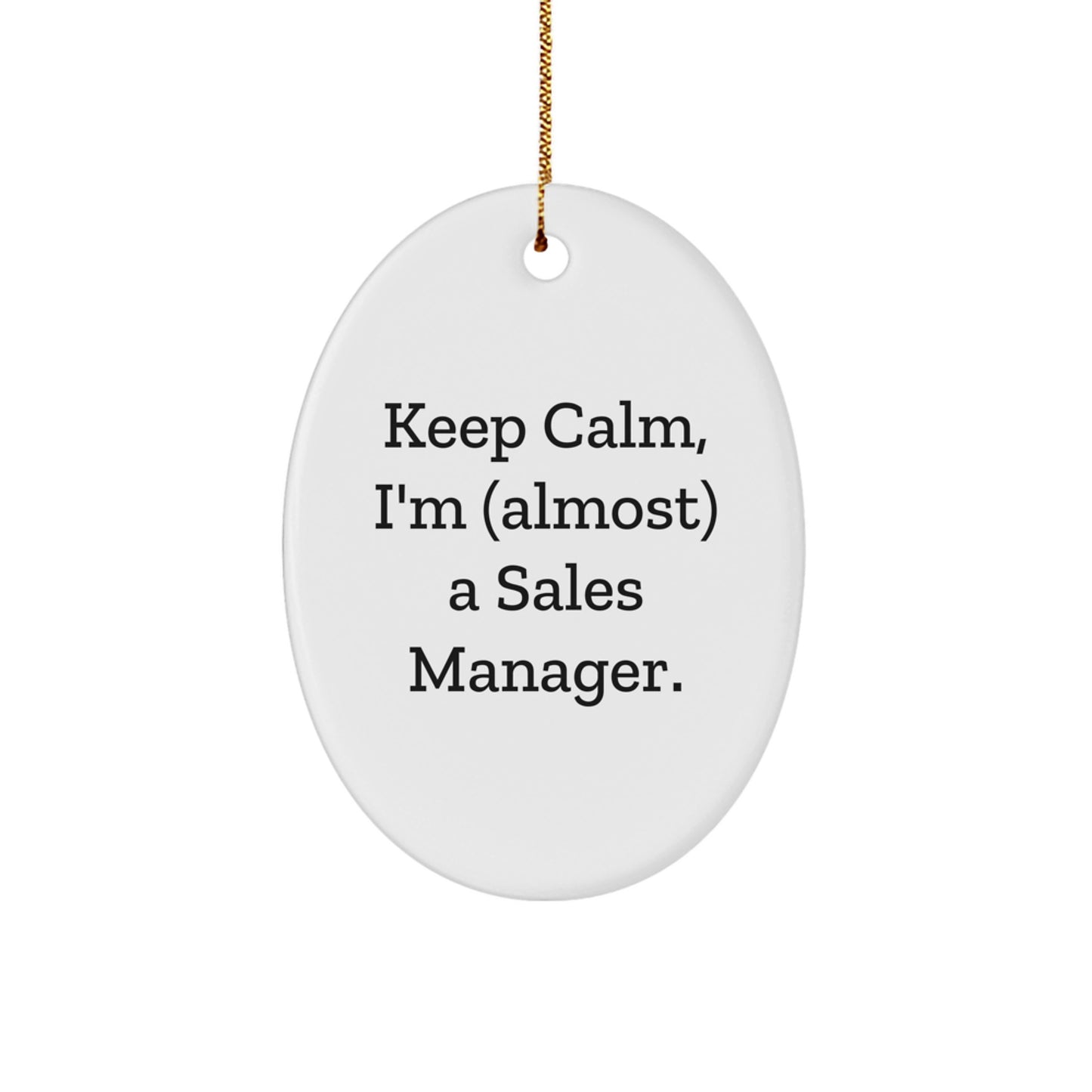 Keep Calm, I'm (almost) A Sales Manager. - Funny Oval Ornament for Sales Manager Gifts from Friends, Coworkers, or Family - Image 1