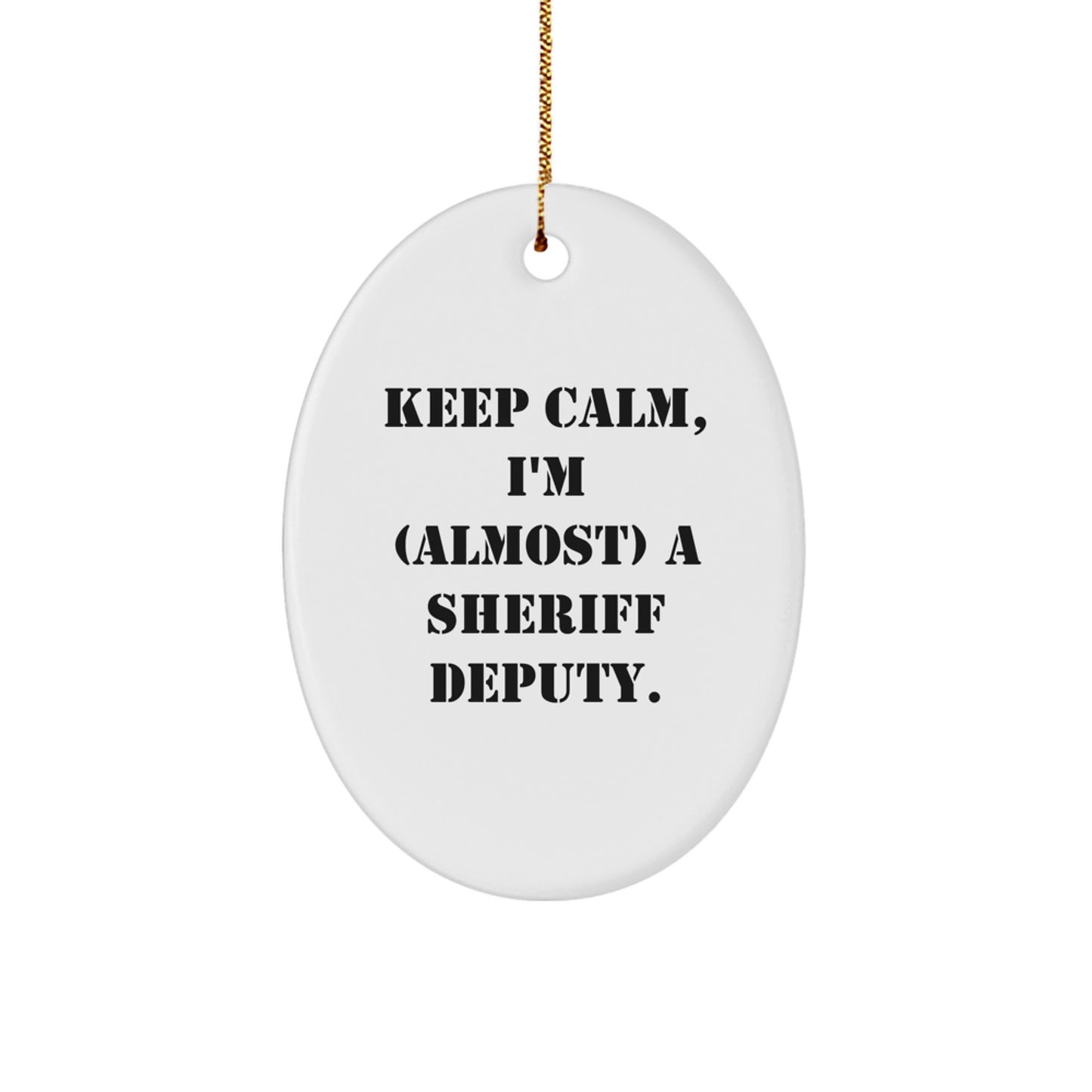 Funny Sheriff Deputy Gifts for Men, 'Keep Calm, I'm (almost) A Sheriff Deputy.', White Oval Ornament, Christmas Unique Gifts from Friend - Image 1