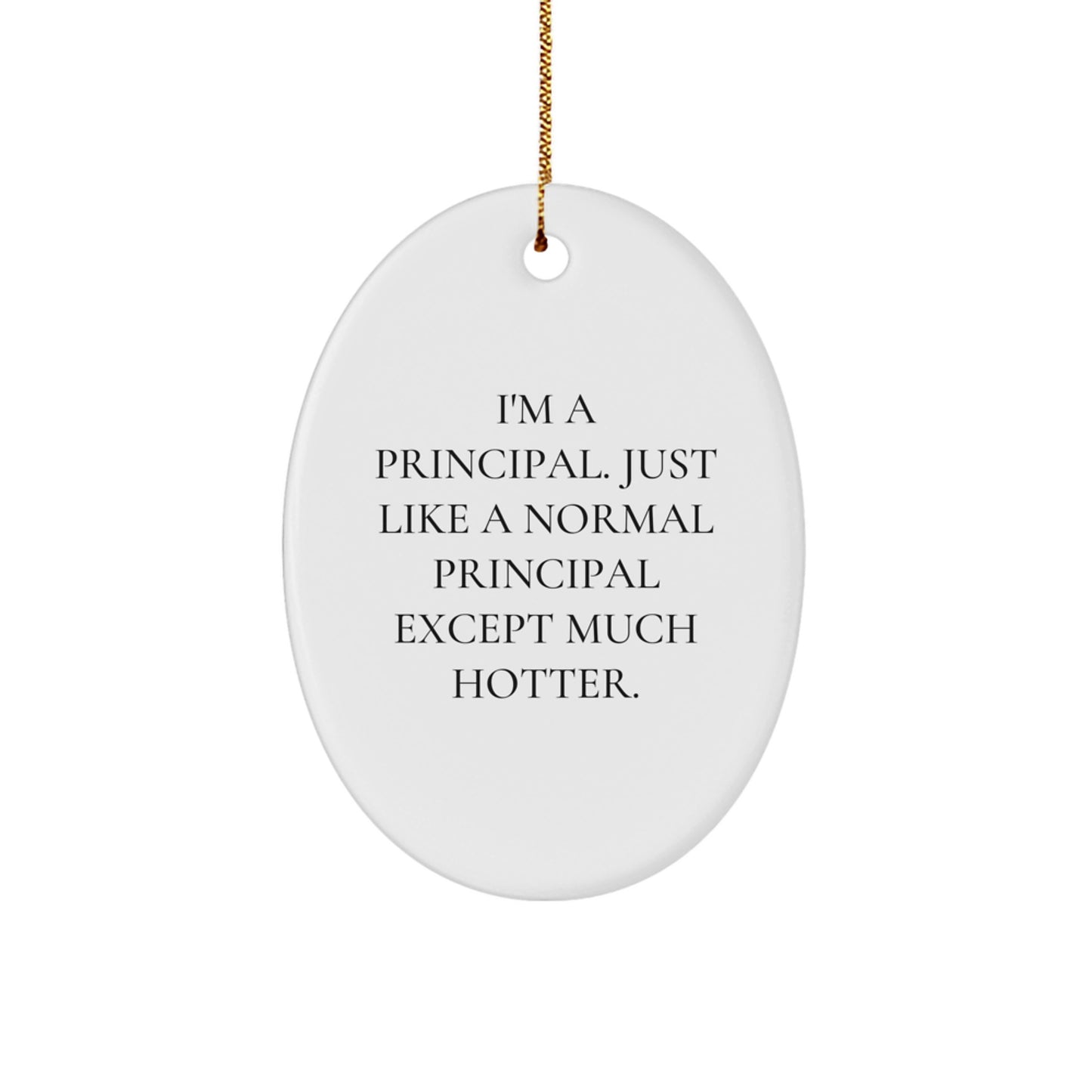 Funny Principal Gifts for Men - I'm A Principal Ornament, Oval, White, MDF, Sublimation Print, Christmas Unique Gifts from Men - Image 1