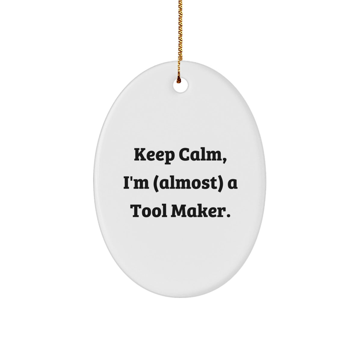 Sarcastic Gift Keep Calm, I'm (Almost) A Tool Maker Christmas Ornament - Image 1