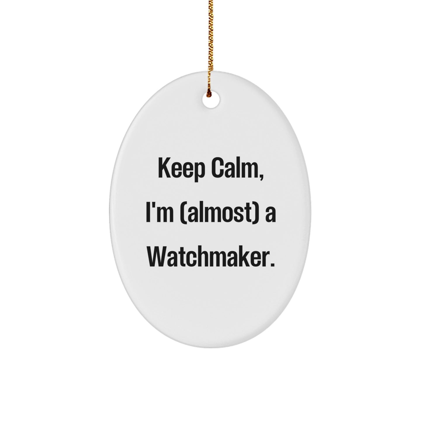 Watchmaker Gifts from Friends - Oval Ornament with Kept Calm, I'm (almost) A Watchmaker. - Christmas Unique - Image 1