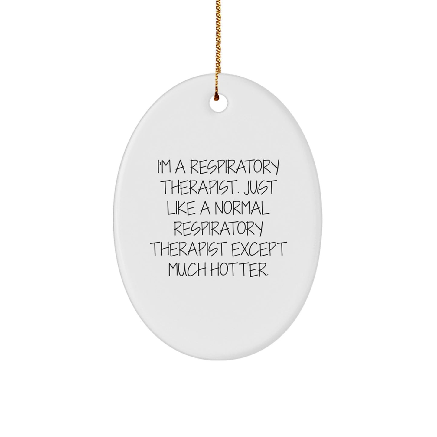Funny Respiratory Therapist Gifts - I'm A Respiratory Therapist. Just Like A Normal Respirapist Except Much Hotter. Respi Therapist Oval Ornament for Christmas - Image 1
