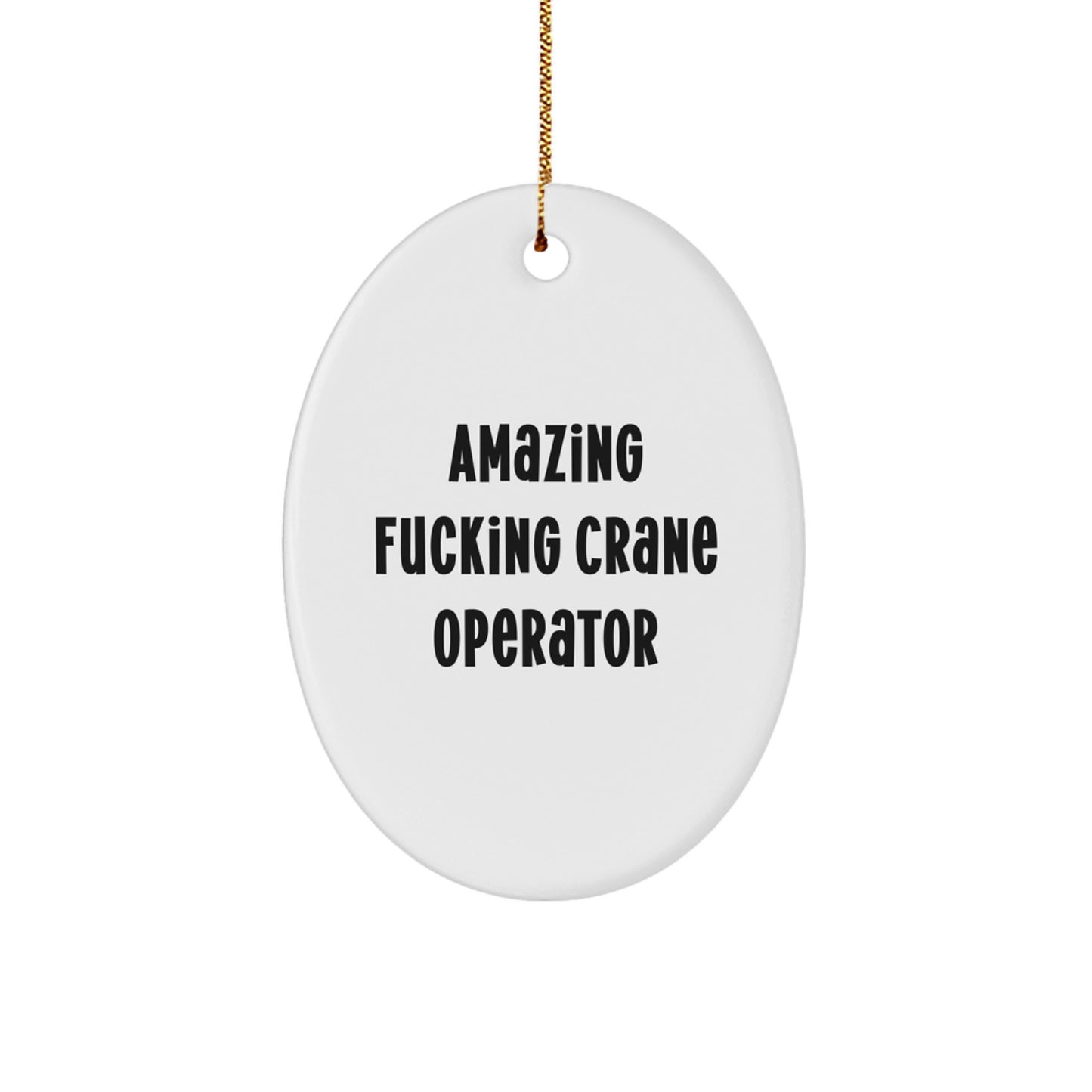 Funny Gifts for Crane Operator Friends, Amazing F--king Crane Operator Oval Ornament, Christmas Unique Decor - Image 1