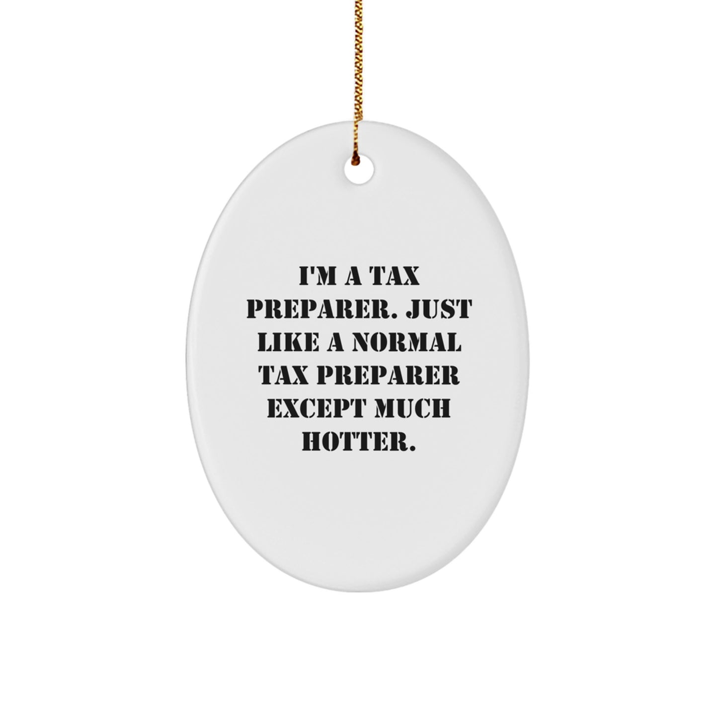 Gifts from Family Members for Tax Preparer, Christmas Unique Gifts, Oval Ornament, Funny Quote, I'm A Tax Preparer Except Much Hotter. - Image 1