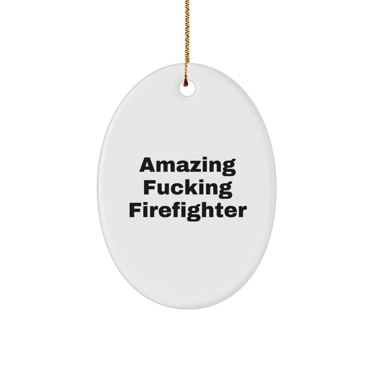 Funny Firefighter Gifts from Dad to Firefighter Friends on Christmas - Oval Ornament with Amazing Quote - Image 1