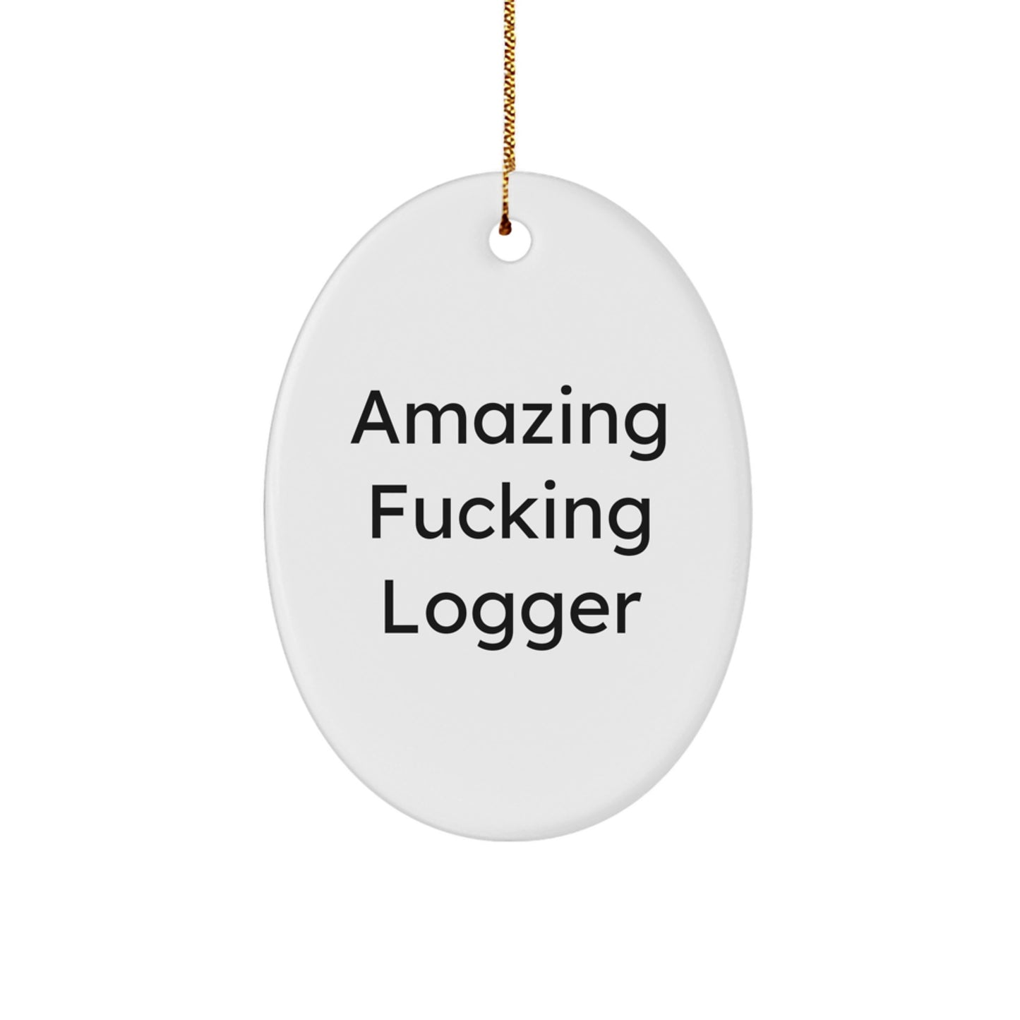 Funny Logger Gifts, Amazing F--king Logger Oval Ornament, Christmas Unique Gifts from Men for Logger Friends - Image 1