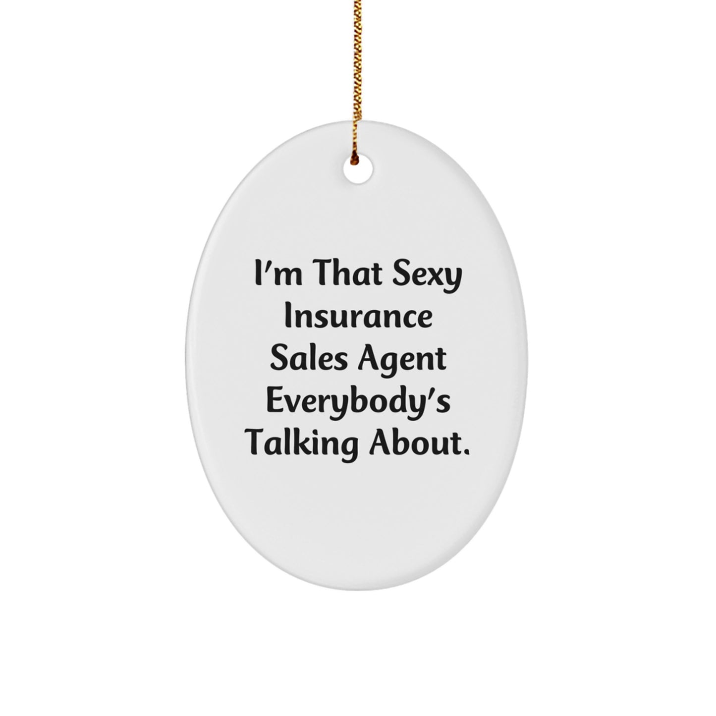 Sexy Insurance Sales Agent Gifts from Friends - I'm That Sexy Insurance Sales Agent Everybody's Talking About. Oval Ornament for Insurance Sales Agent, Christmas Unique Gifts - Image 1
