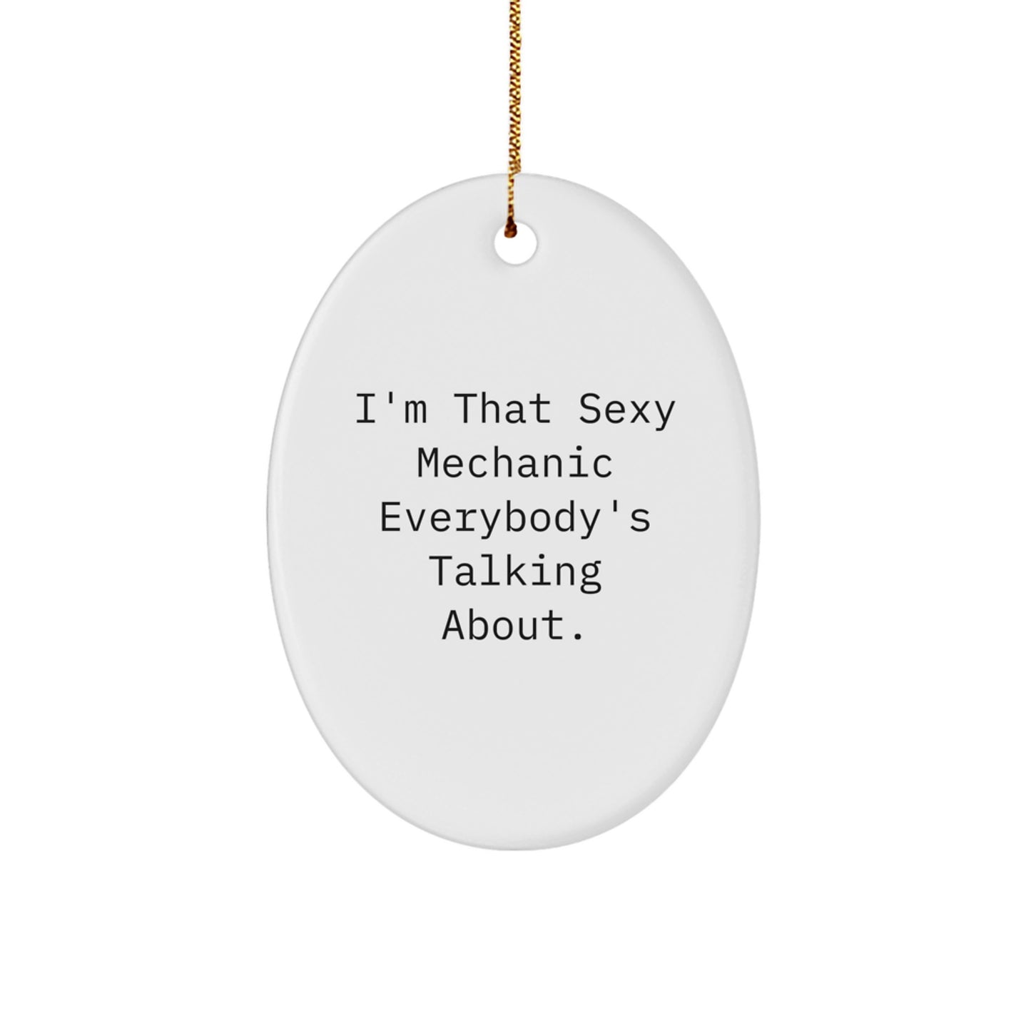 Funny Mechanic Gifts for Him, Oval Ornament I'm That Sexy Mechanic Everybody's Talking About, Christmas Unique Gifts from Men - Image 1