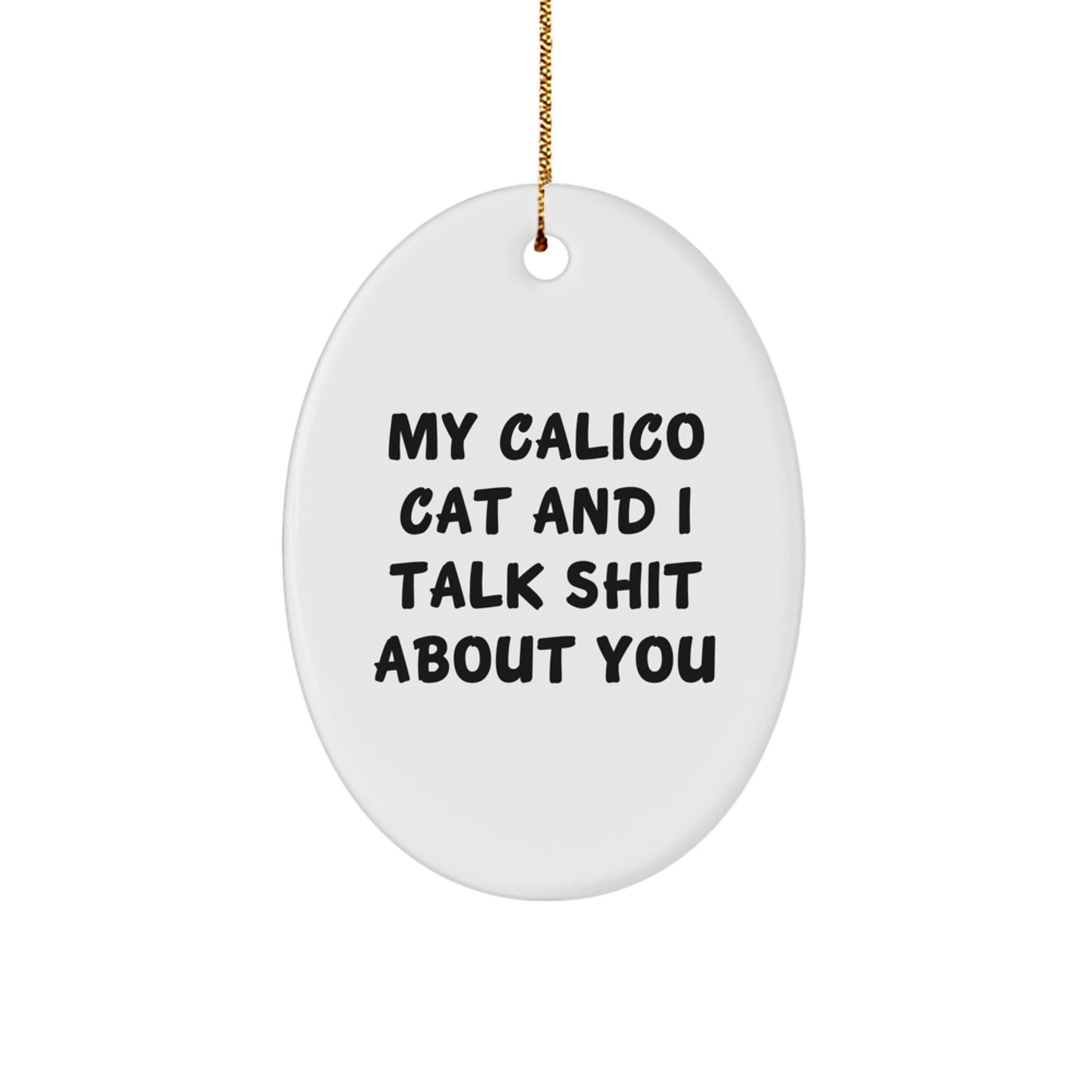 Calico Cat Oval Ornament Funny Quote Funny Cat Lover Gifts from Men to Calico Cat Friends at Christmas - Image 1