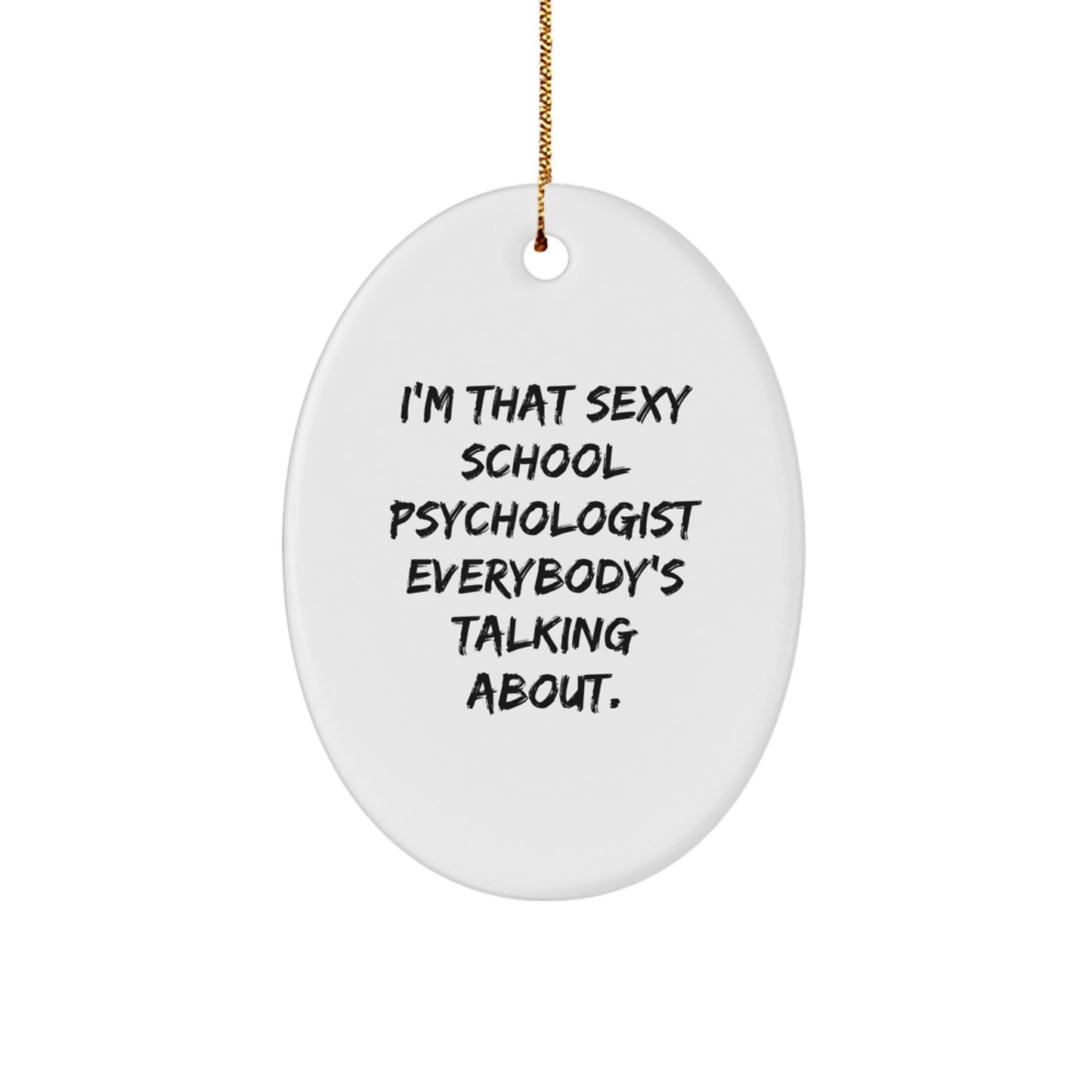 Funny School Psychologist Gifts for Her - Oval Ornament from Friends, 'I'm That Sexy School Psychologist Everybody's Talking About.' - Unique Christmas Ornament - Image 1