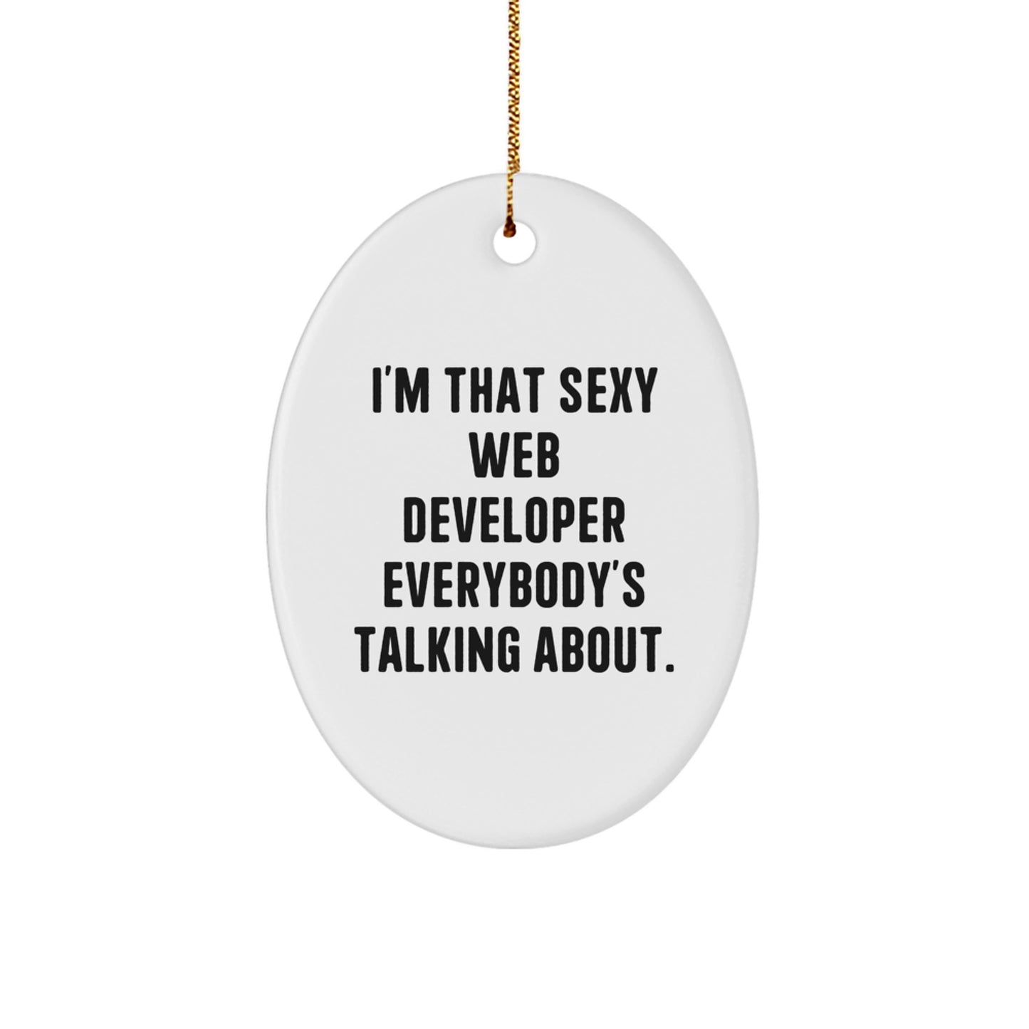 Sexy Web Developer Gifts from Friends - I'm That Sexy Web Developer Everybody's Talking About. Oval Ornament for Christmas - Image 1