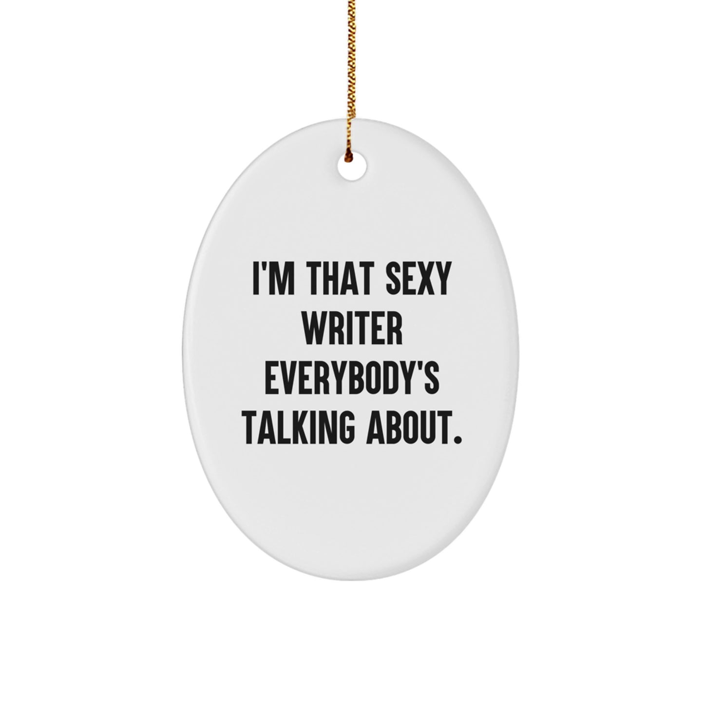 Sexy Writer Christmas Unique Gift for Her Friends from Family, Writer Oval Ornament Quote I'm That Sexy Writer Everybody's Talking About, Funny Writer Present - Image 1
