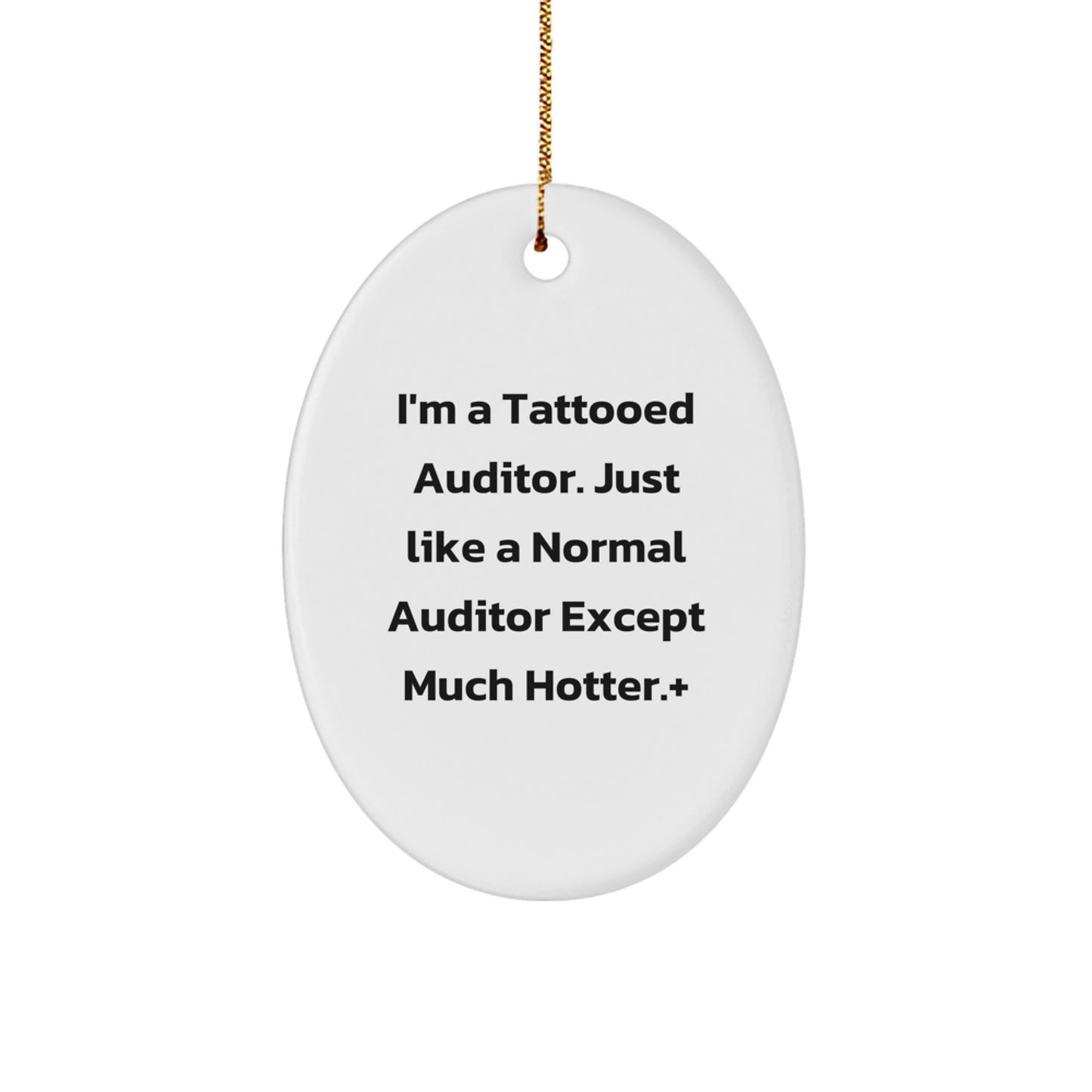 Funny Auditor Gifts: I'm A Tattooed Auditor. Just Like A Normal Auditor Except Much Hotter., Oval Ornament, Christmas Unique Gifts from Friends to Family - Image 1
