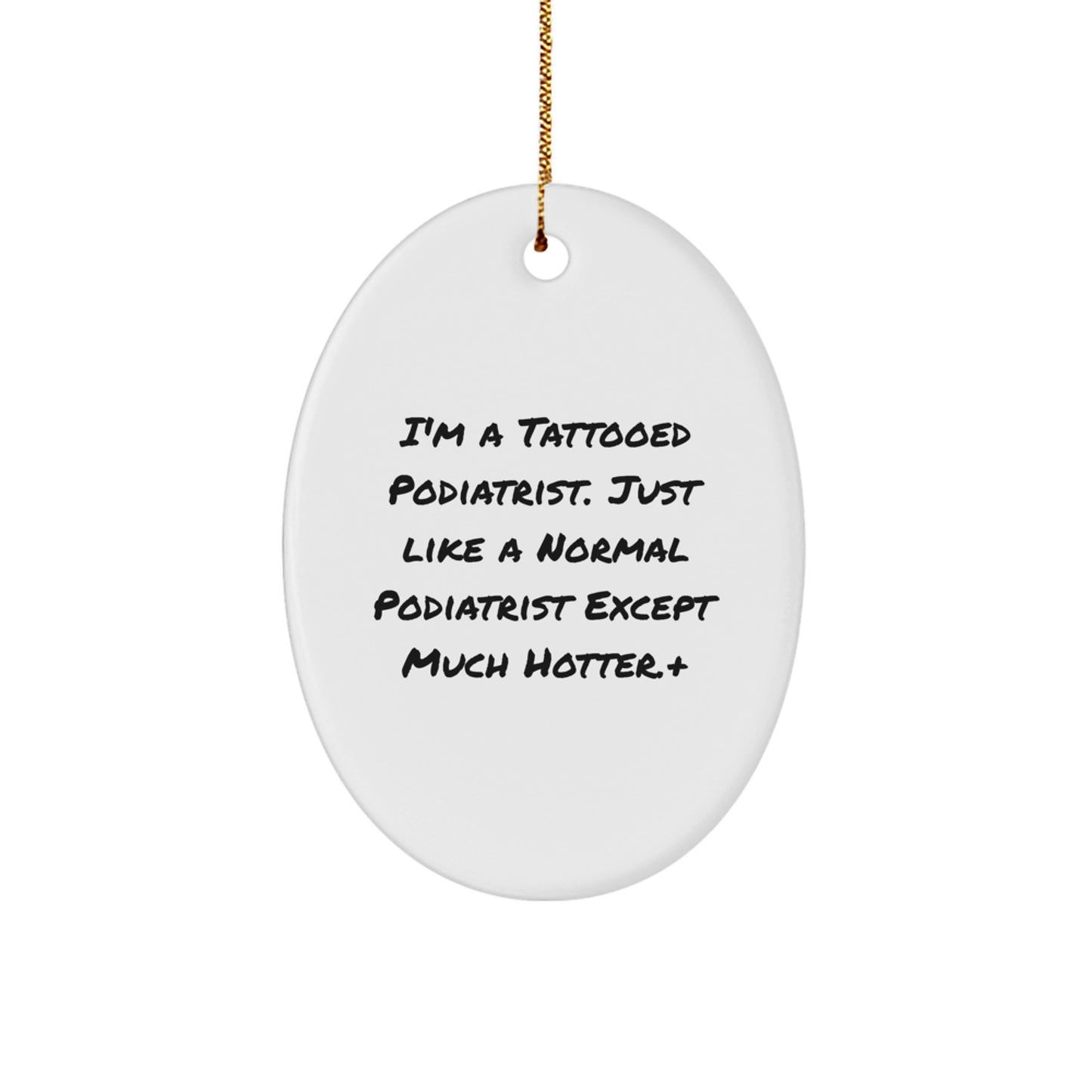 Tattooed Podiatrist Oval Ornament, Funny Quote Gifts for Podiatrist Friends, Christmas Unique Gifts from Family - Image 1