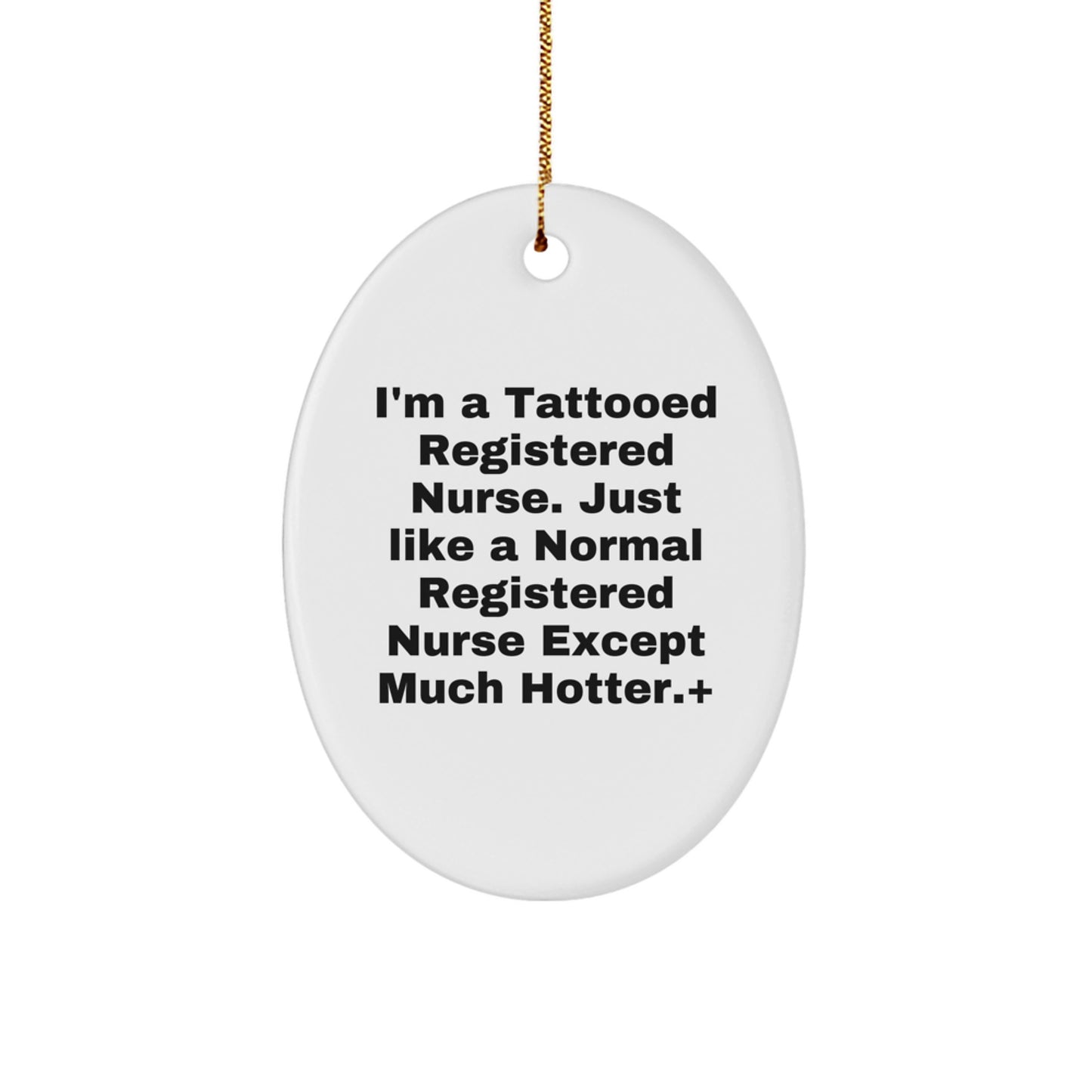 Funny Registered Nurse Gifts from Friends - I'm A Tattooed Registered Nurse Christmas Ornament, Decorative Oval Shape, Unique Nurse Decor for Home Office - Image 1