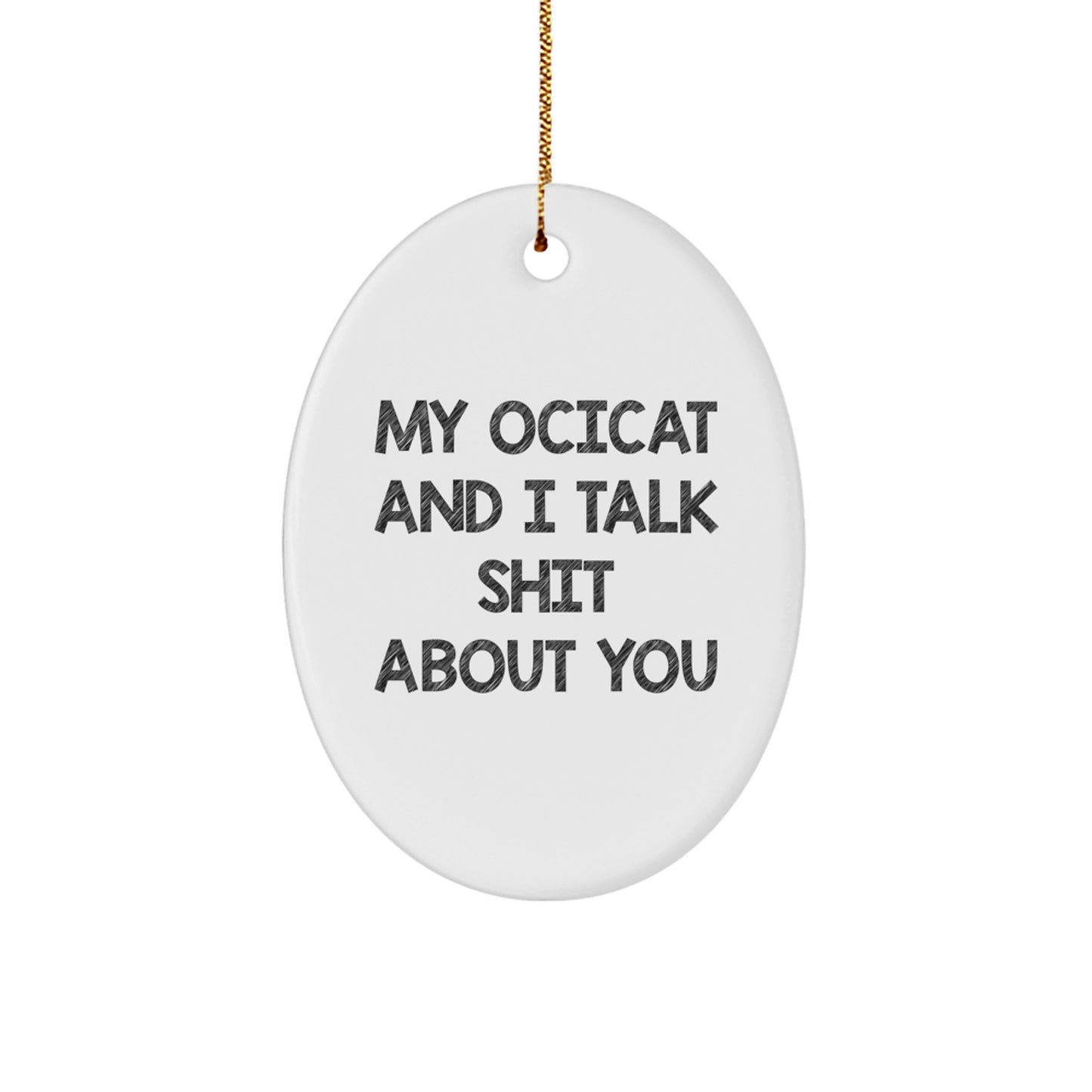 Funny Ocicat Gifts for Men - Oval Ornament with 'My Ocicat And I Talk Shit About You' Quote, Christmas Unique Gifts from Family - Image 1