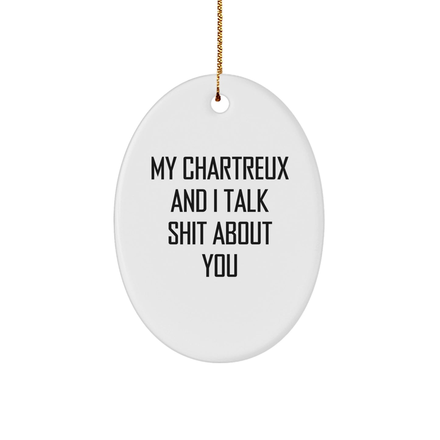 Christmas Unique Gifts for Friends - Chartreux Cat Oval Ornament, Funny Quote 'My Chartreux And I Talk Shit About You' - Oval Ornament for Men/Women - Image 1