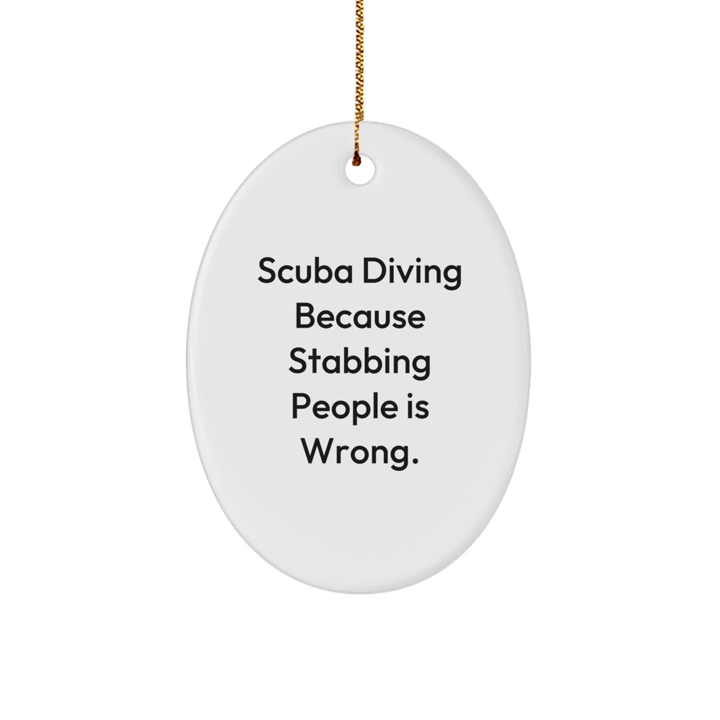 Scuba Diving Humor Gifts from Friends, Scuba Diving Oval Ornament for Christmas, Because Stabbing People Is Wrong. - Image 1