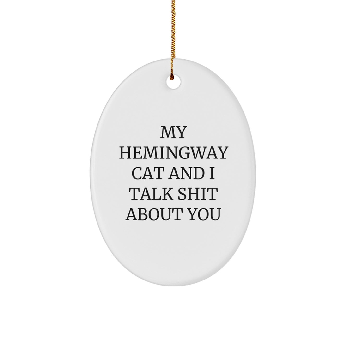 Funny Hemingway Cat Oval Ornament for Christmas Unique Gifts from Men to Friends - My Hemingway Cat And I Talk Shit About You - White Oval Decor - Image 1
