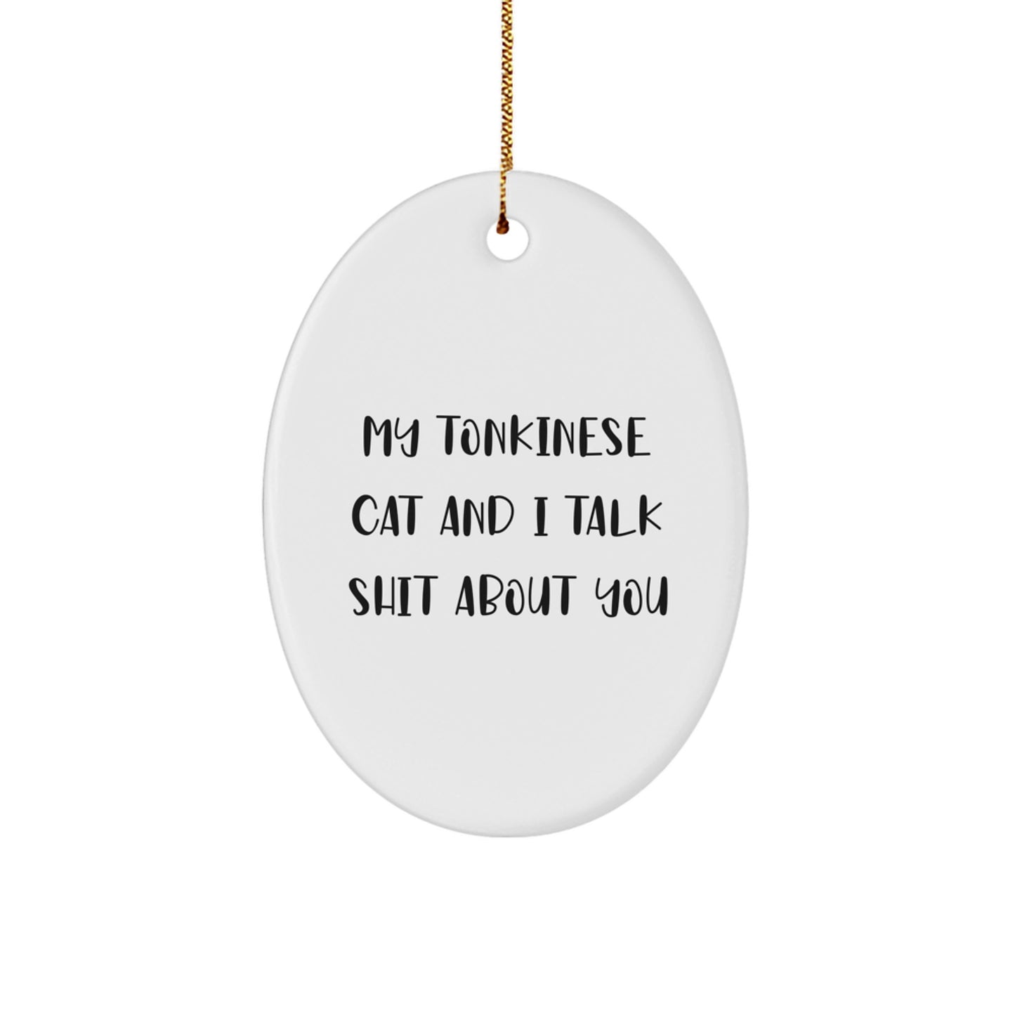 Funny Tonkinese Cat Oval Ornament for Christmas Unique Gifts from Friends to Family - My Tonkinese Cat And I Talk Shit About You - Image 1