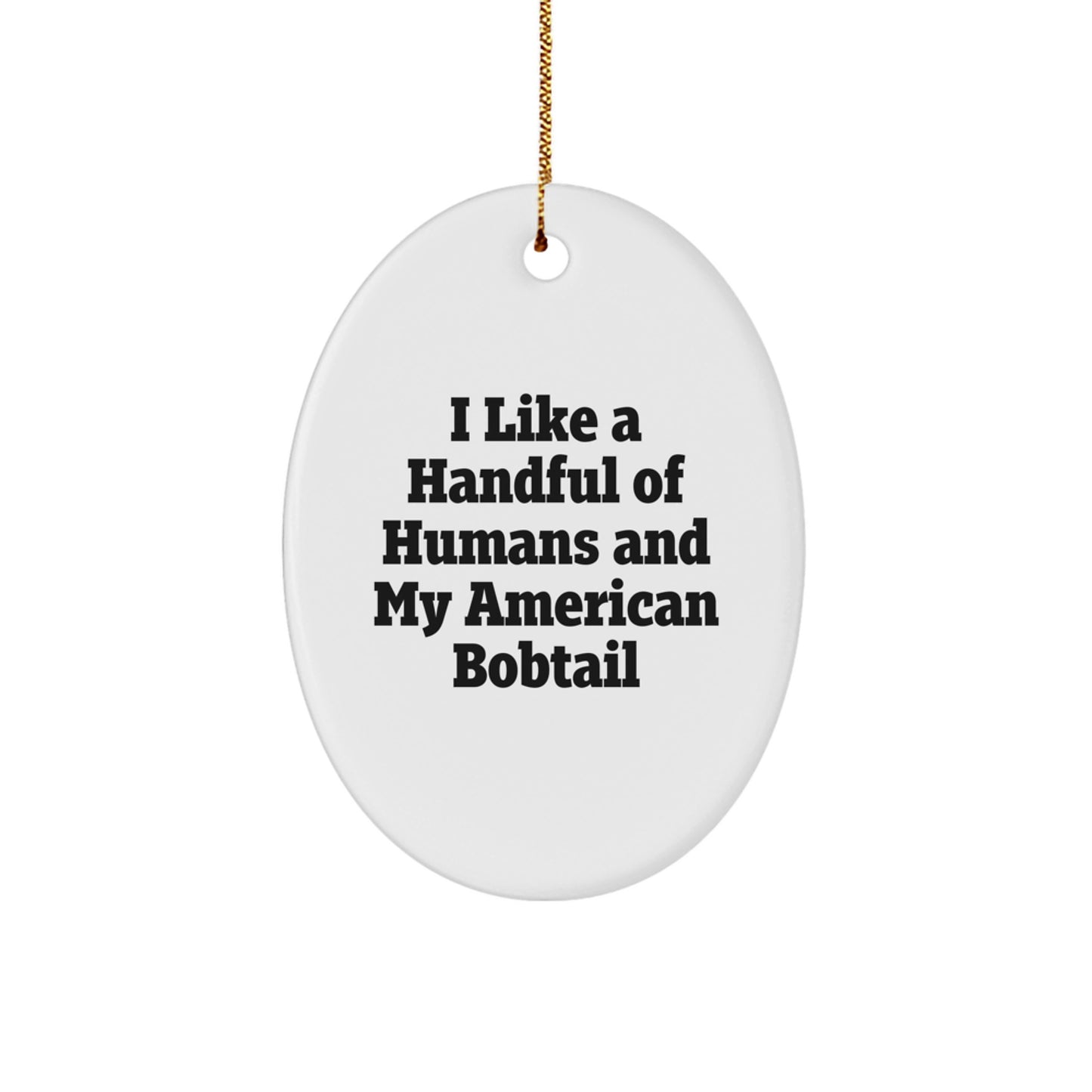 Gifts from Friends and Family, 'I Like A Handful Of Humans And My American Bobtail Cat' Oval Ornament for American Bobtail Cat Lovers, Christmas Unique Gift - Image 1