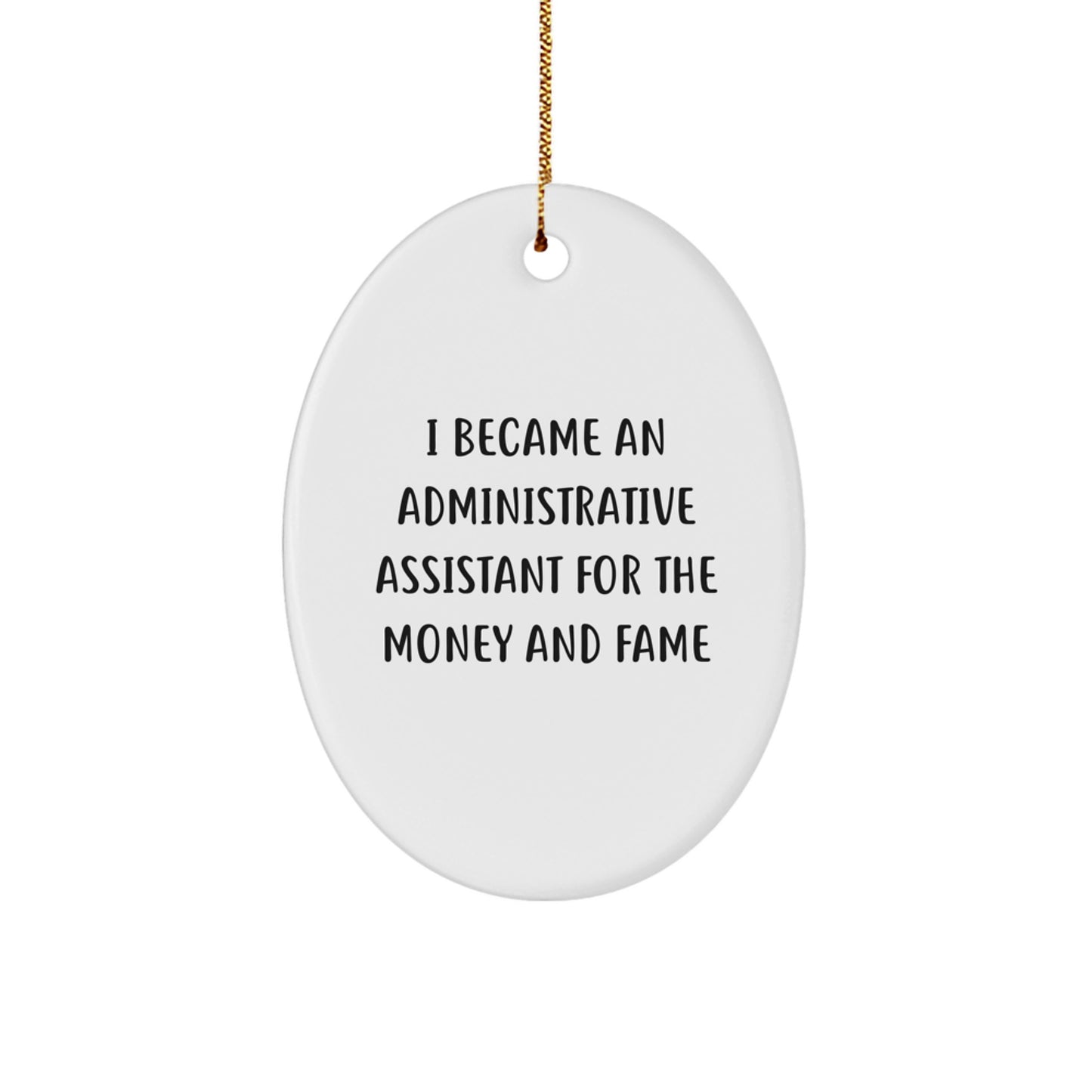 Funny Administrative Assistant Gifts from Coworkers, Oval Ornament for Christmas, 'I Became An Administrative Assistant For The Money And Fame' Quote - Image 1