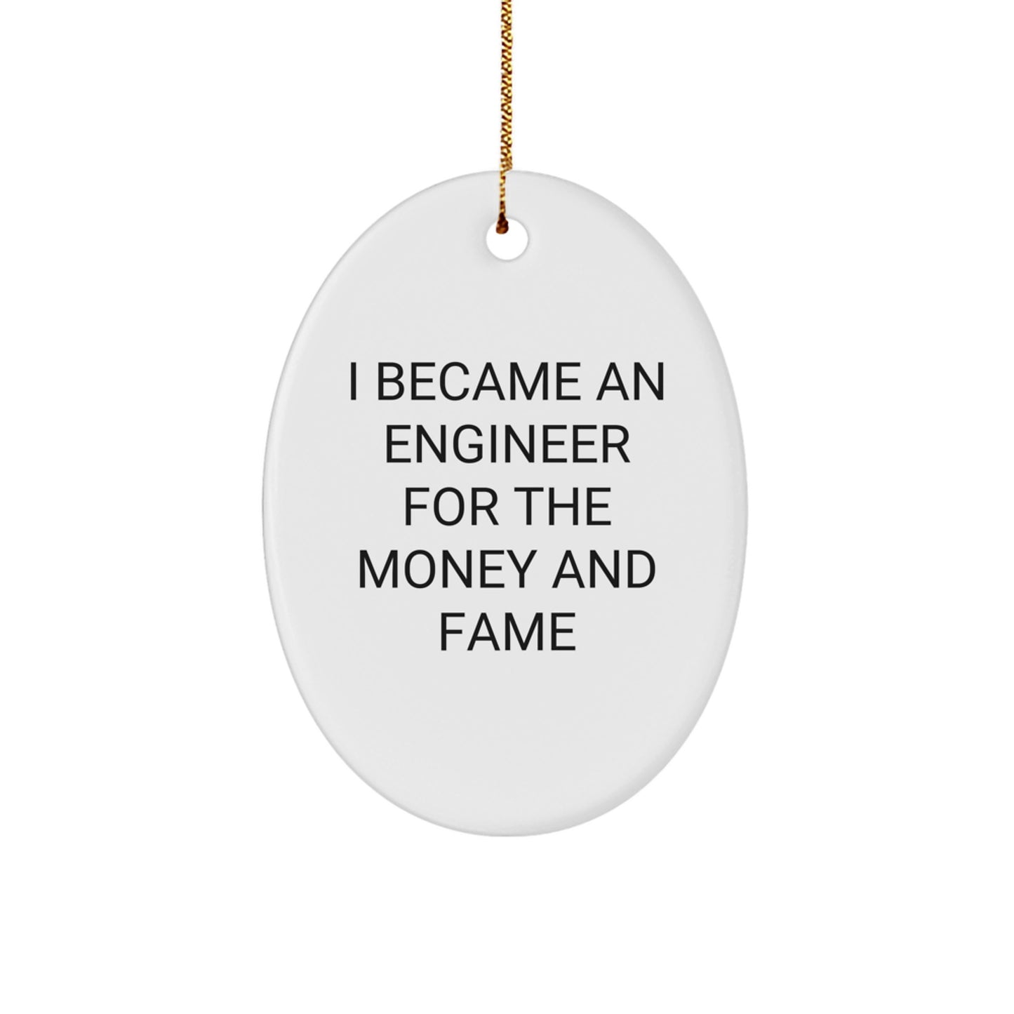 Funny Engineer Gifts for Him, Oval Ornament Quote I Became An Engineer For The Money And Fame, Christmas Unique Gifts from Friends - Image 1